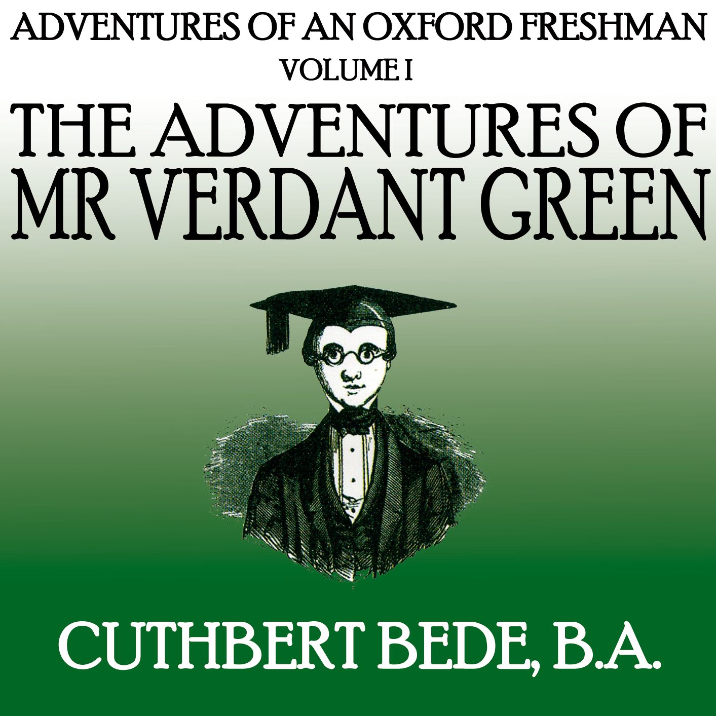 Adventures of an Oxford Freshman Vol I: The Adventures of Mr Verdant Green