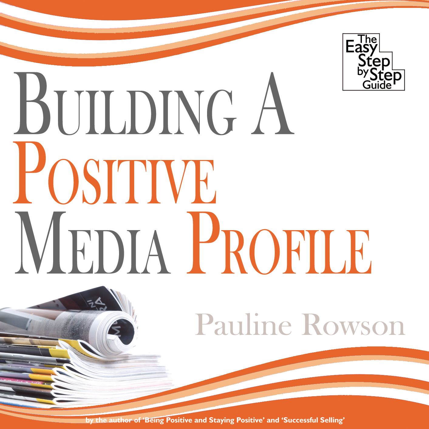 Building a Positive Media Profile: The Easy Step by Step Guide