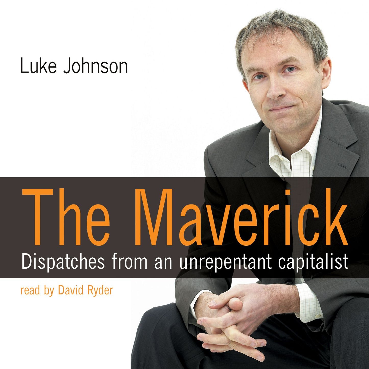 The Maverick: Dispatches from an Unrepentant Capitalist