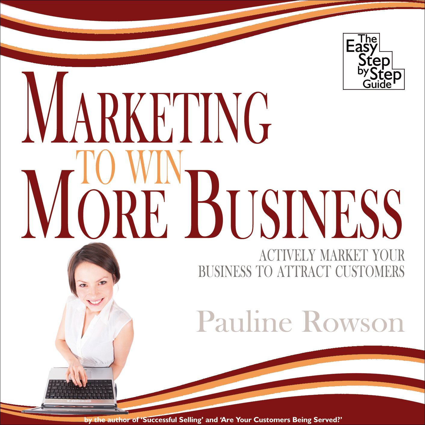 Marketing to Win More Business: Actively Market Your Business to Attract Customers
