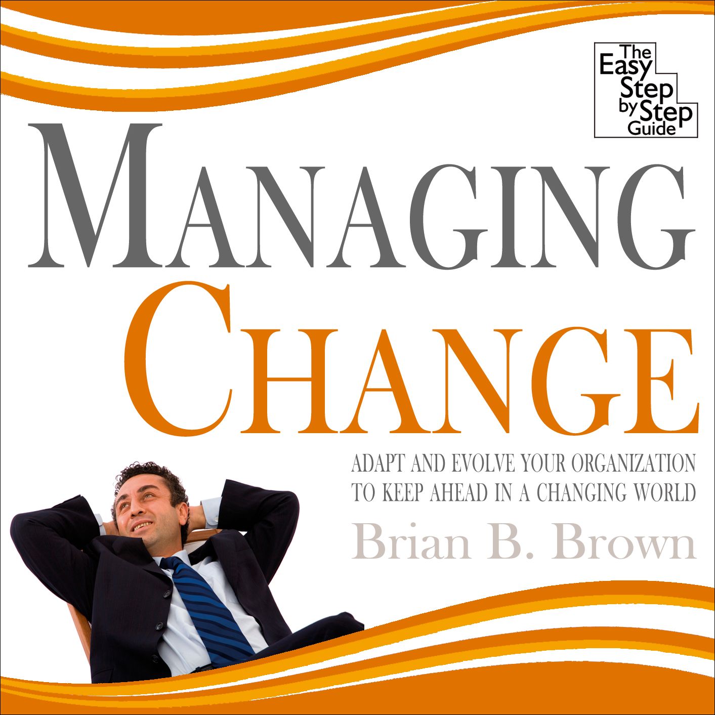 Managing Change: Adapt and Evolve Your Organisation to Keep Ahead in a Changing World