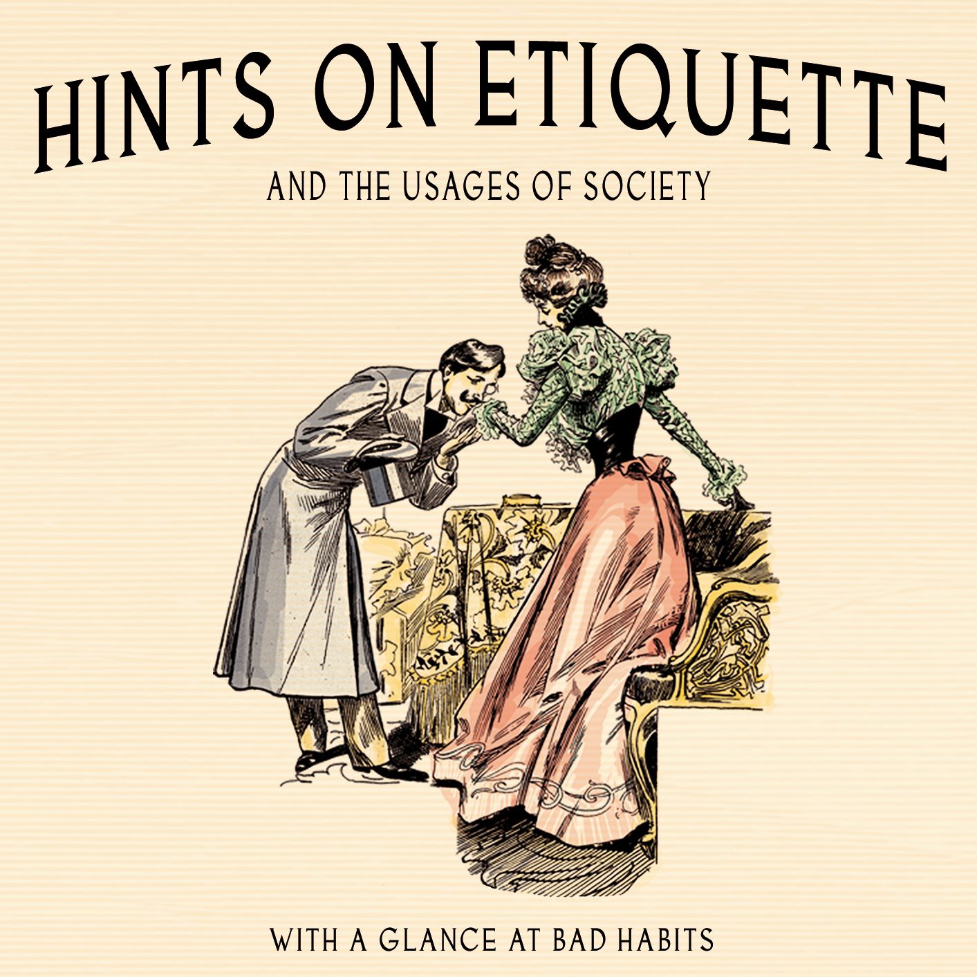 Hints on Etiquette: And the Usages of Society (with a Glance at Bad Habits)