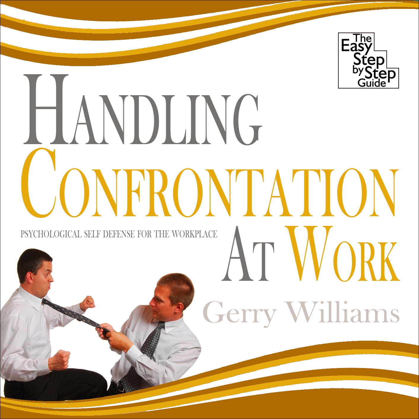 Handling Confrontation at Work: Psychological Self-Defense for the Workplace