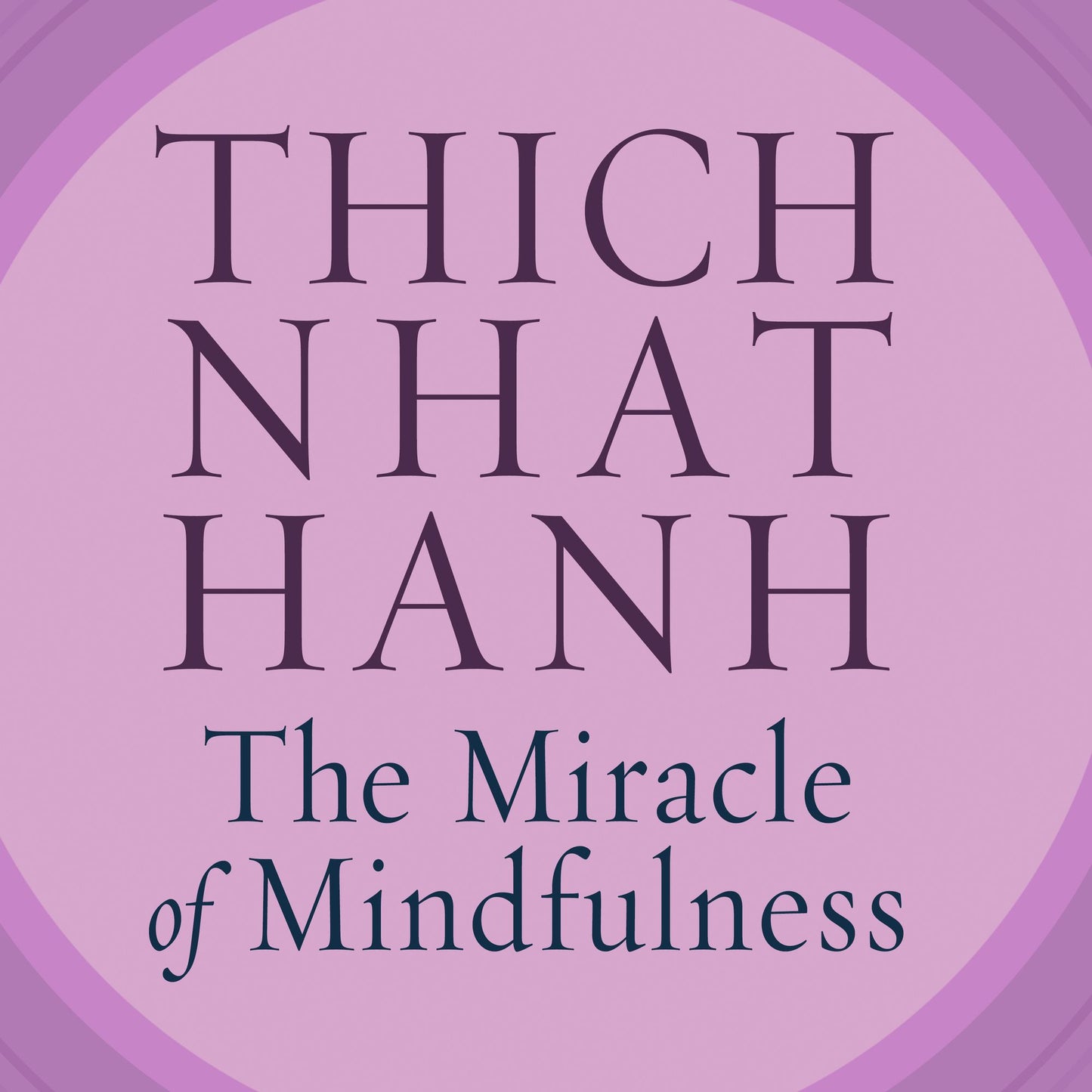 The Miracle of Mindfulness: An Introduction to the Practice of Meditation