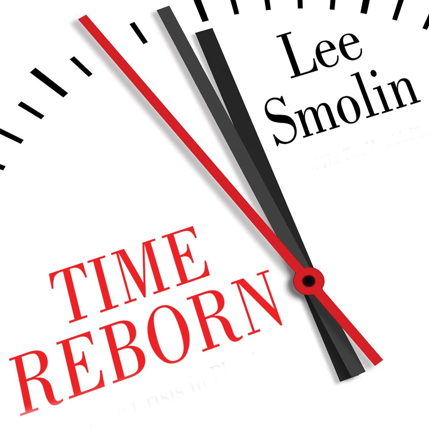 Time Reborn: From the Crisis in Physics to the Future of the Universe