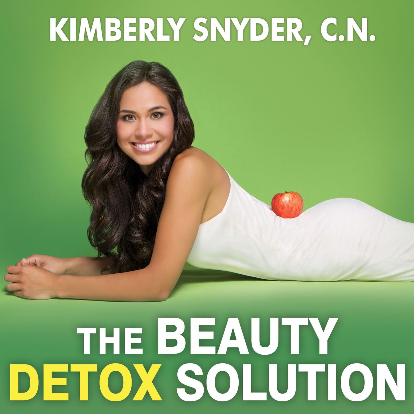 The Beauty Detox Solution: Eat Your Way to Radiant Skin, Renewed Energy and the Body You've Always Wanted