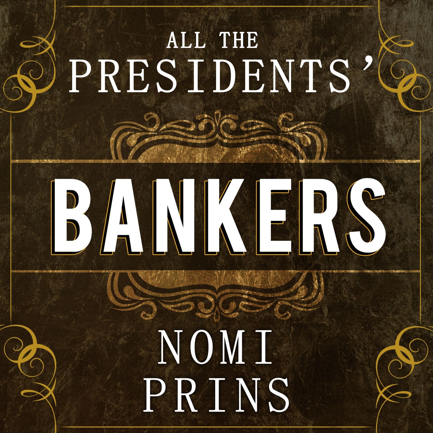All the Presidents' Bankers: The Hidden Alliances That Drive American Power