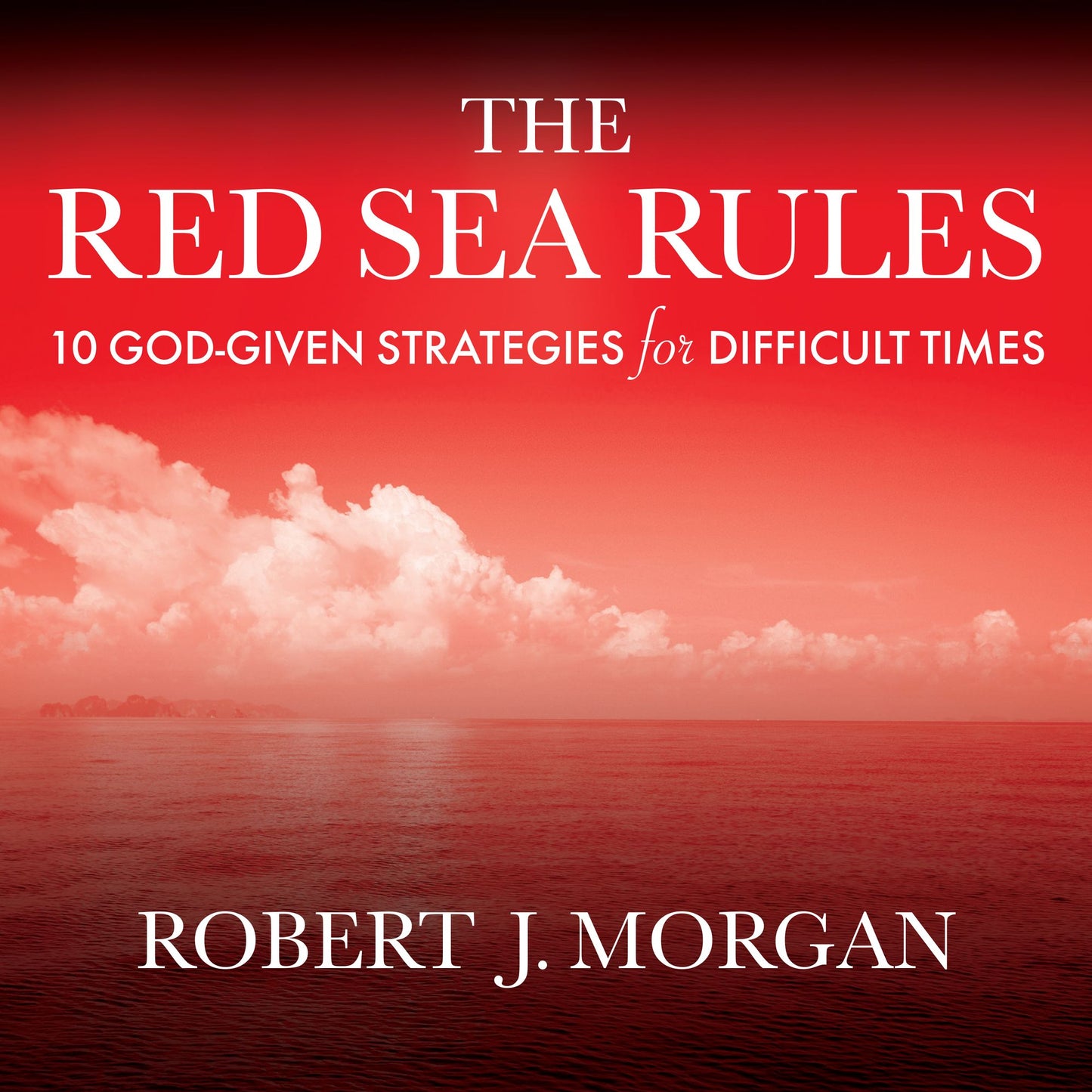 The Red Sea Rules: 10 God-given Strategies for Difficult Times