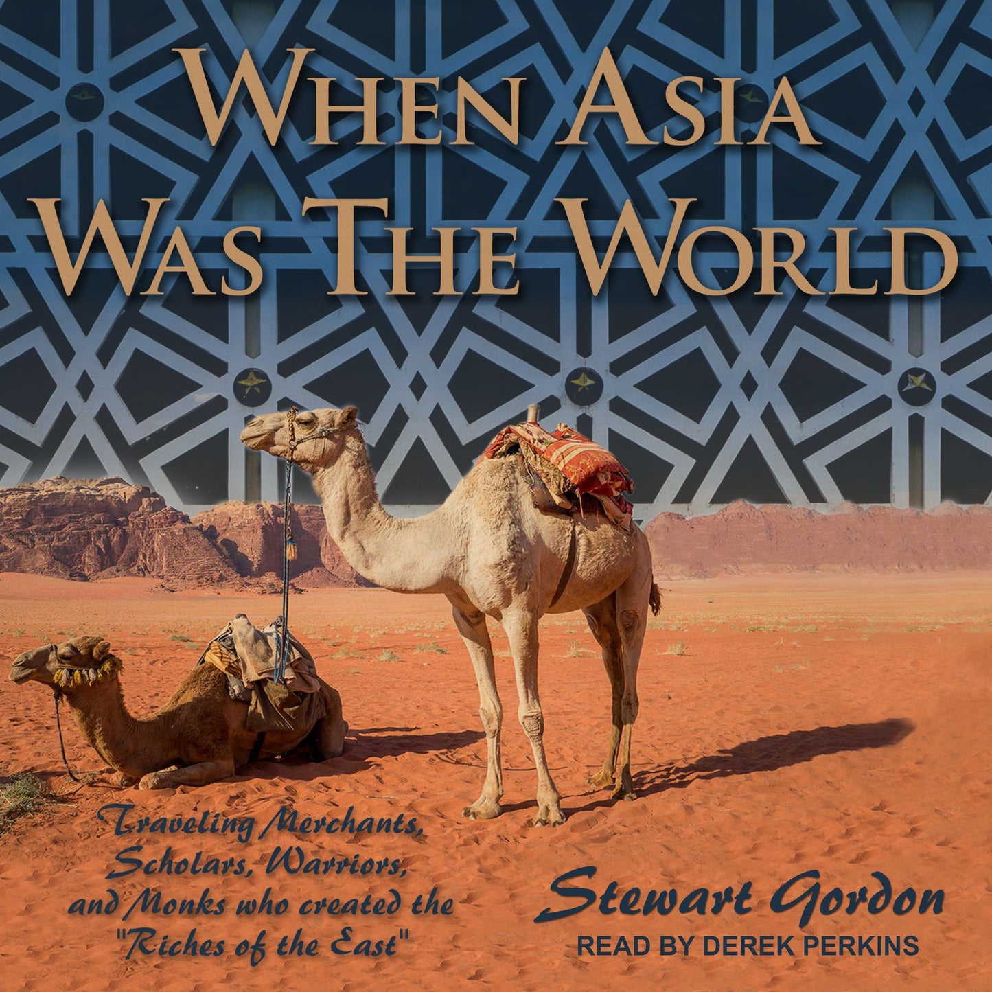 When Asia Was the World: Traveling Merchants, Scholars, Warriors, and Monks Who Created the &ldquo;Riches of the East&rdquo;