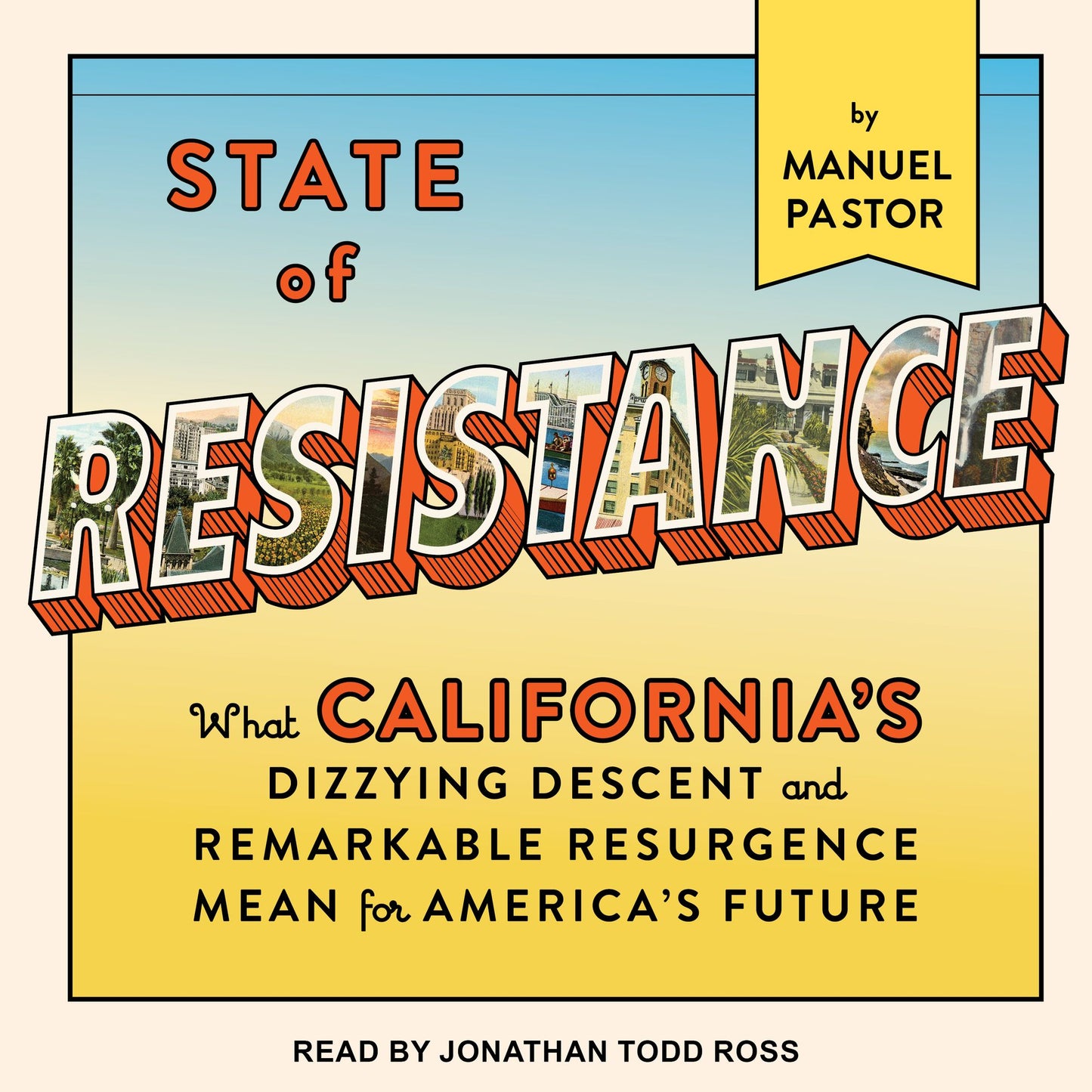 State of Resistance: What California's Dizzying Descent and Remarkable Resurgence Mean for America's Future