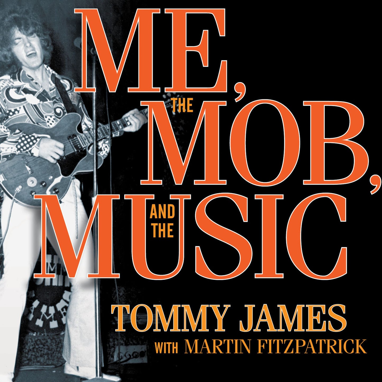Me, the Mob, and the Music: One Helluva Ride with Tommy James and the Shondells