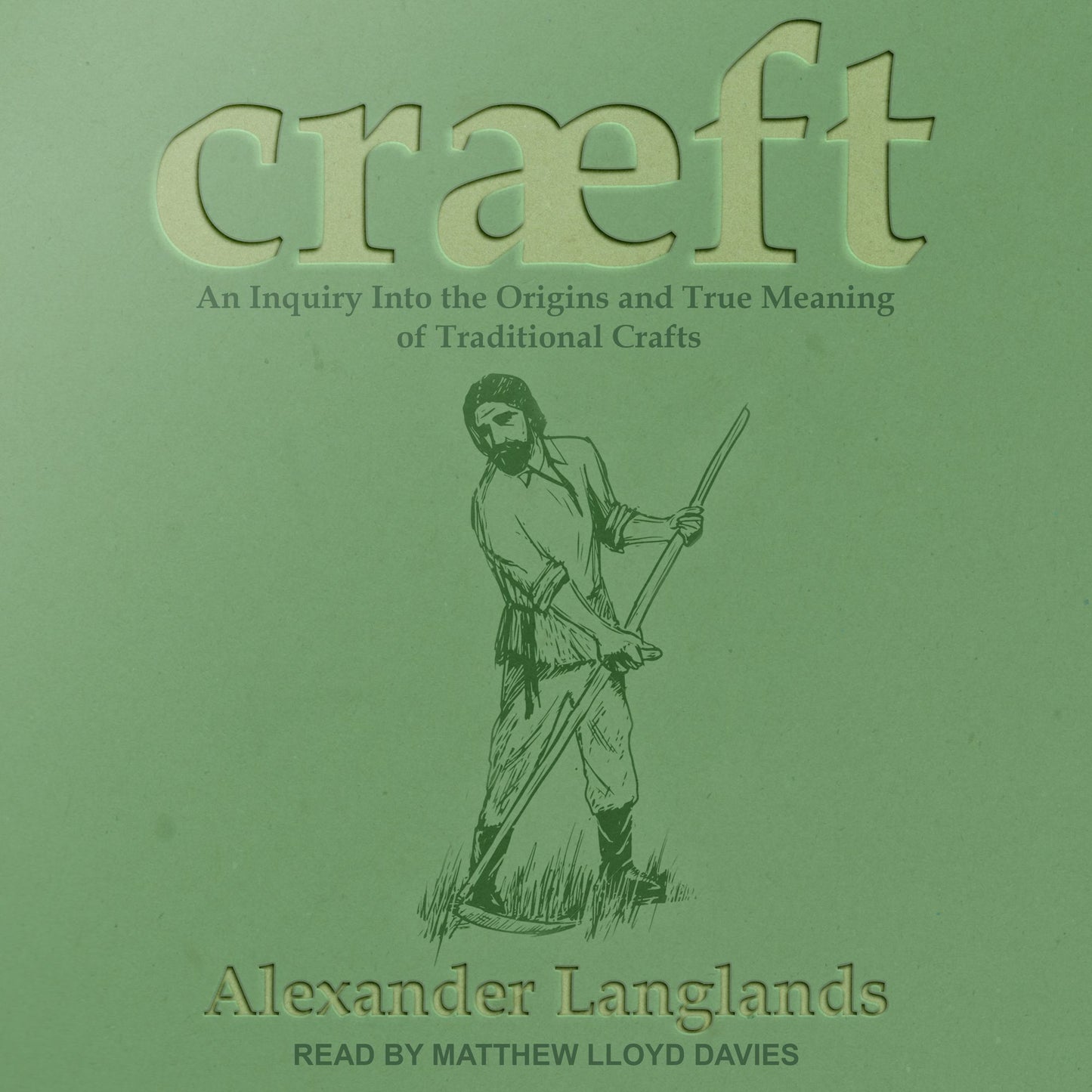 Cræft: An Inquiry Into the Origins and True Meaning of Traditional Crafts