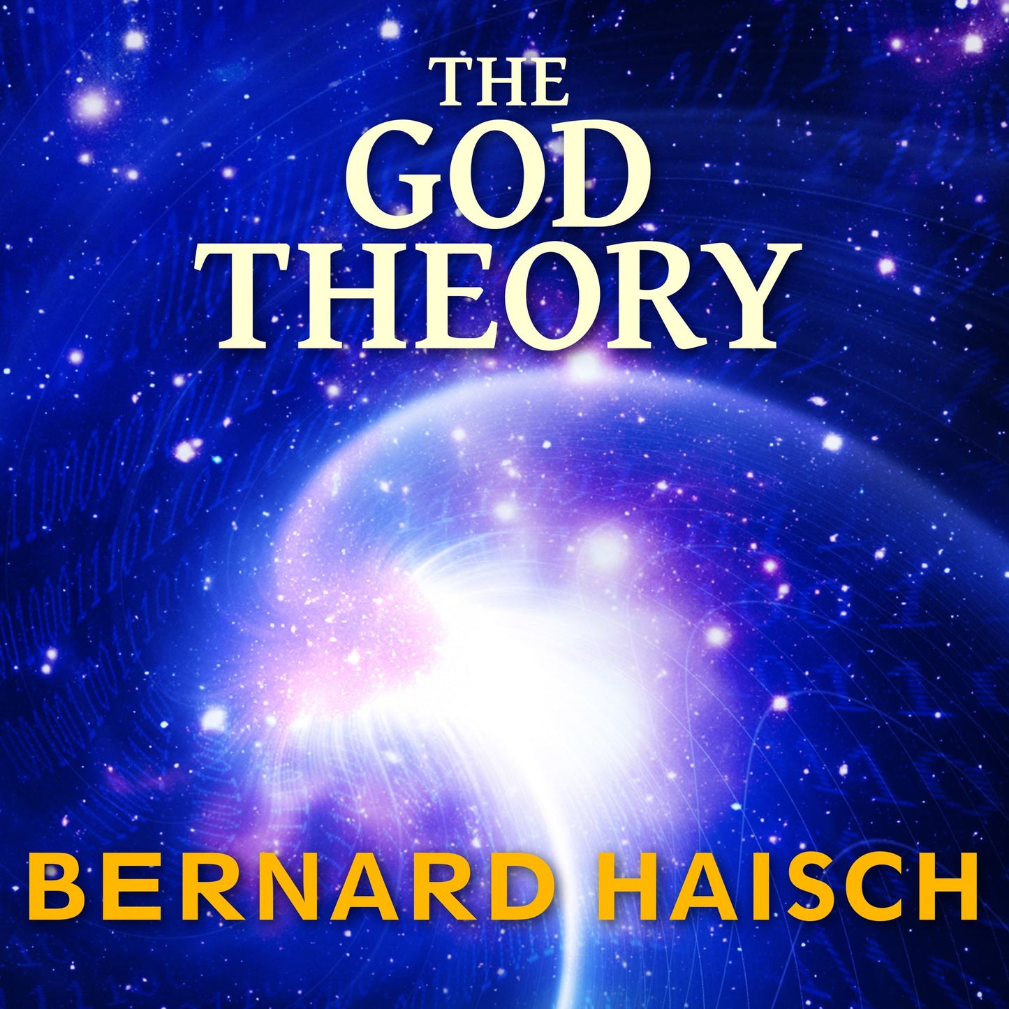 The God Theory: Universes, Zero-Point Fields and What's Behind It All
