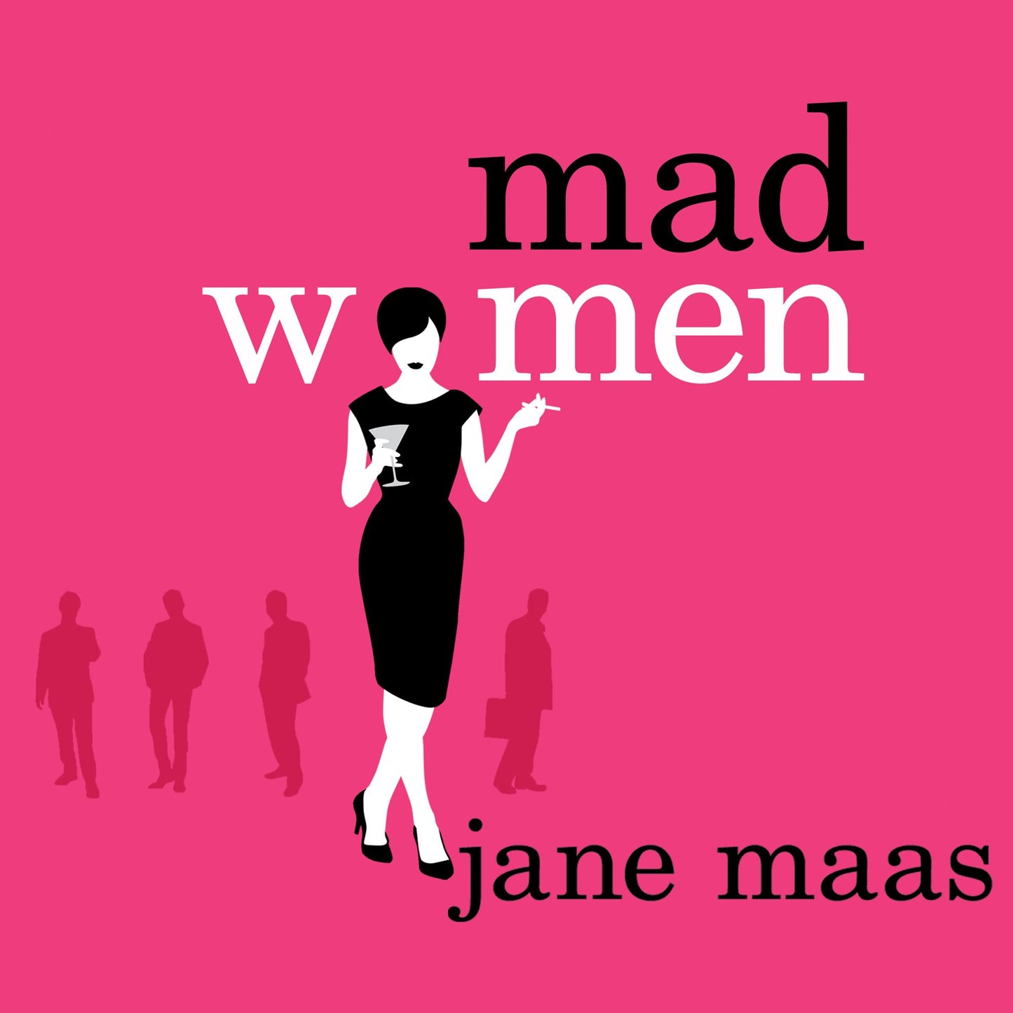 Mad Women: The Other Side of Life on Madison Avenue in the '60s and Beyond
