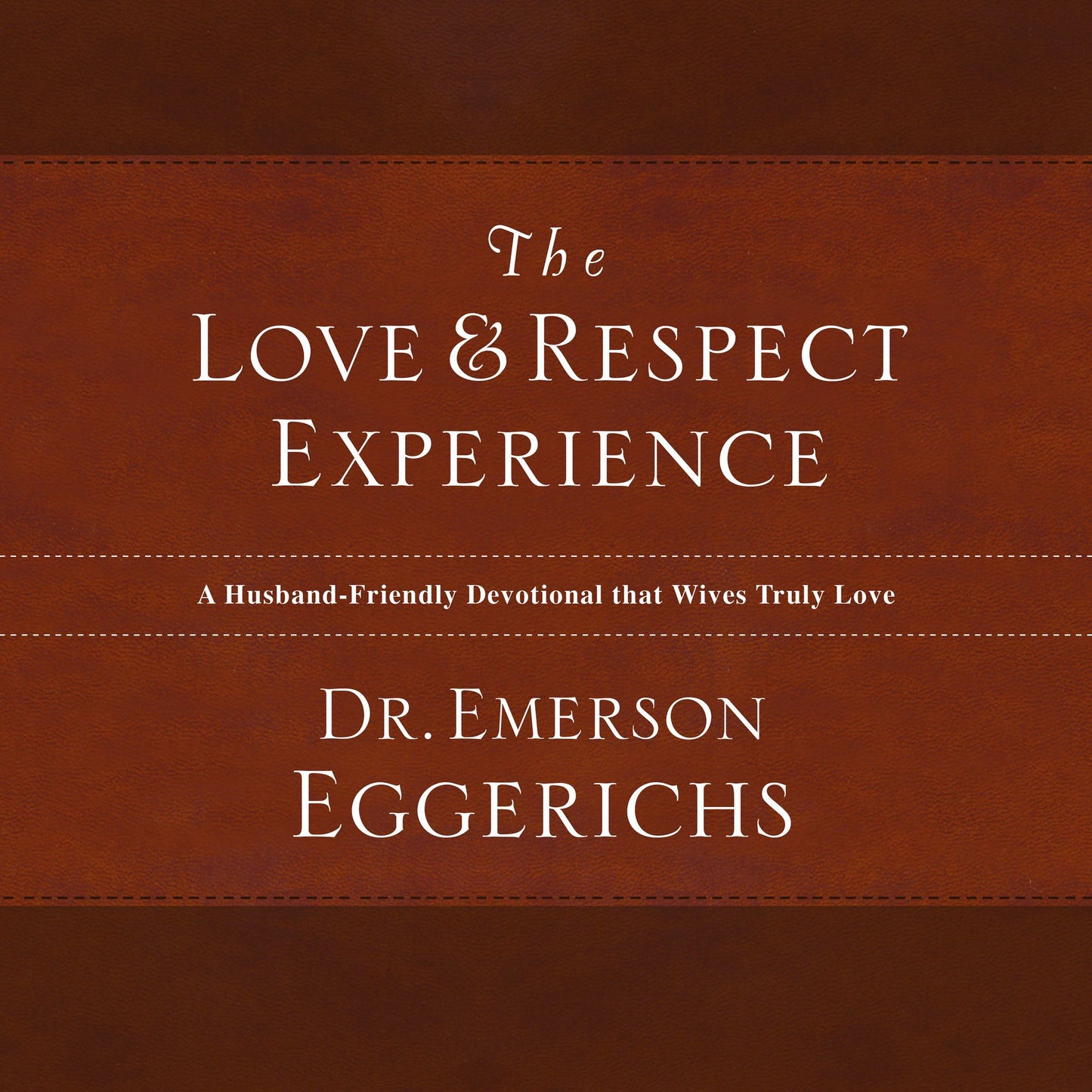 The Love and Respect Experience: A Husband-Friendly Devotional that Wives Truly Love