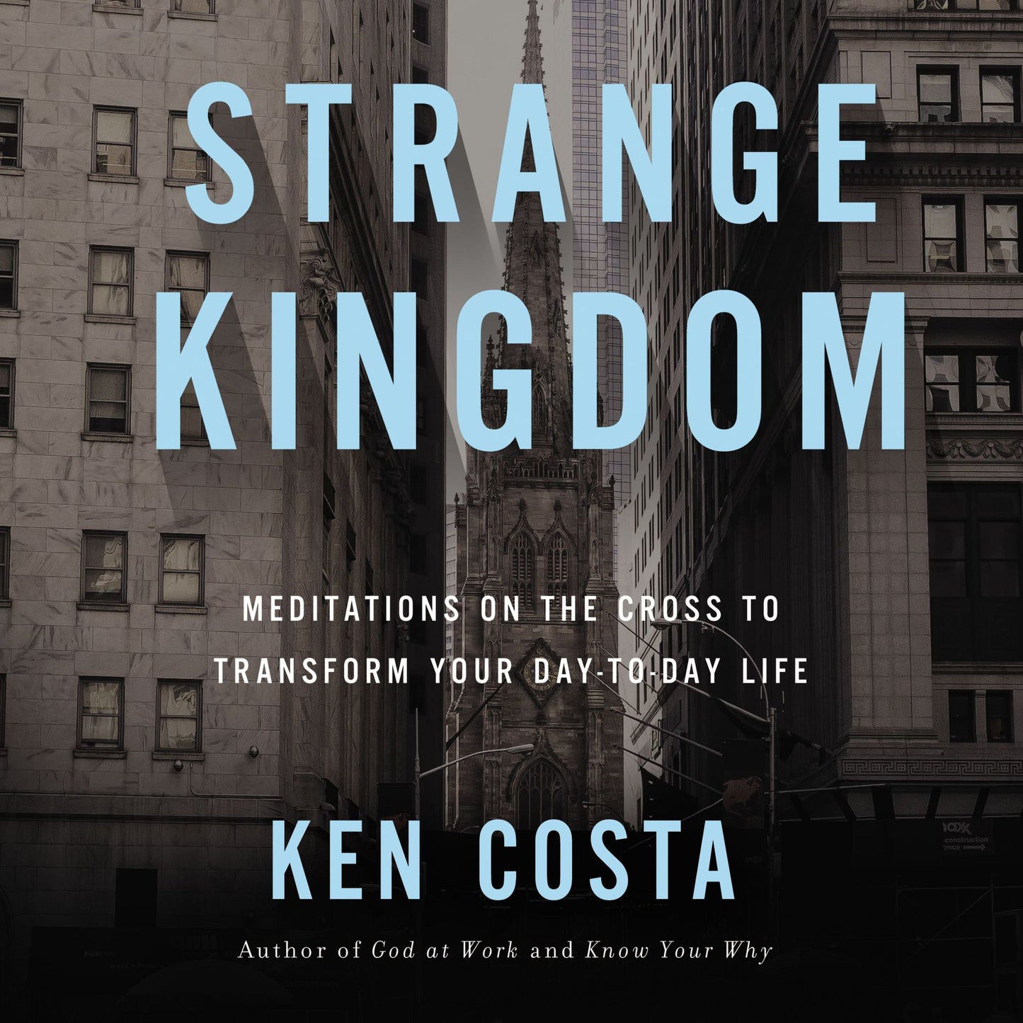 Strange Kingdom: Meditations On The Cross To Transform Your Day-To-Day Life