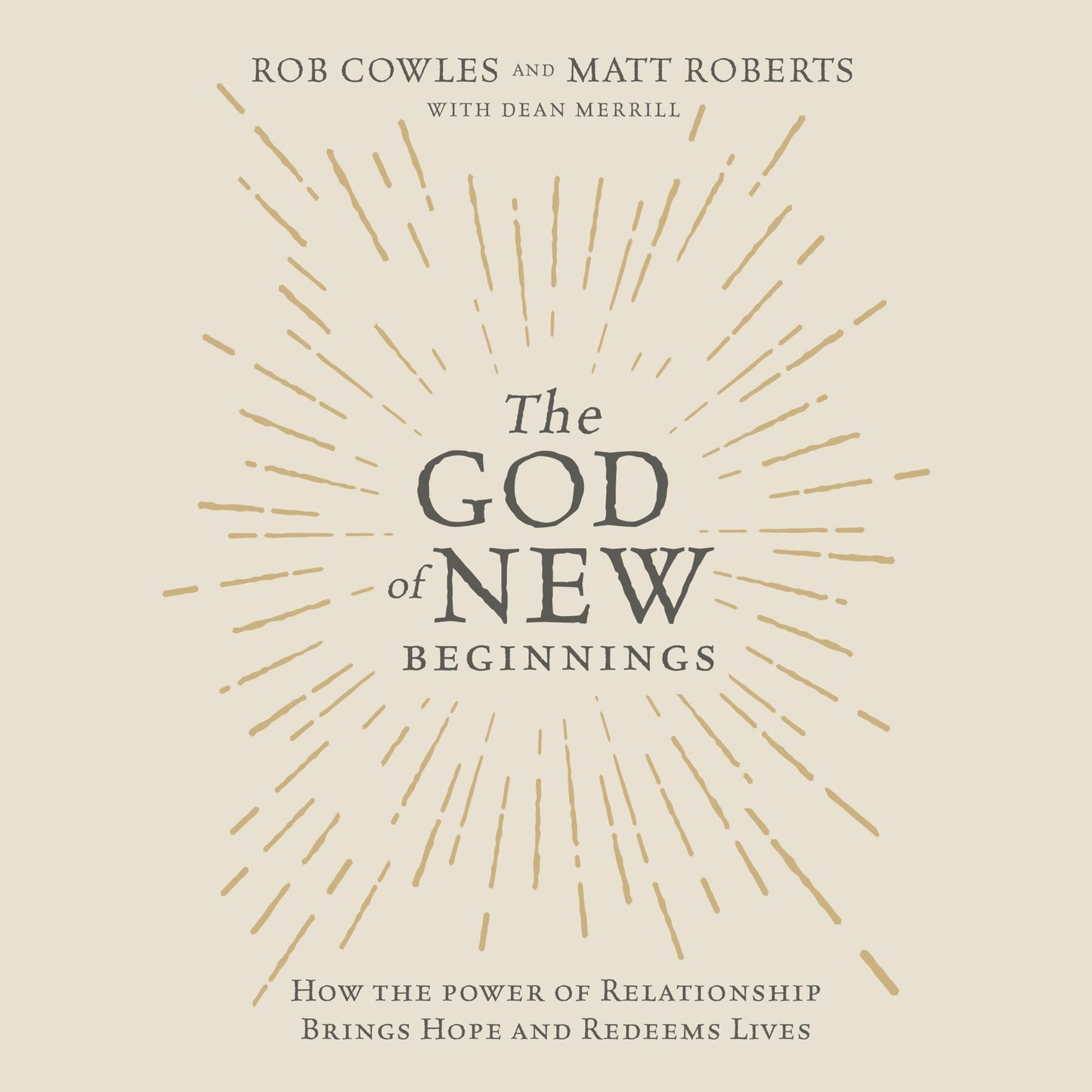 The God of New Beginnings: How the Power of Relationship Brings Hope and Redeems Lives