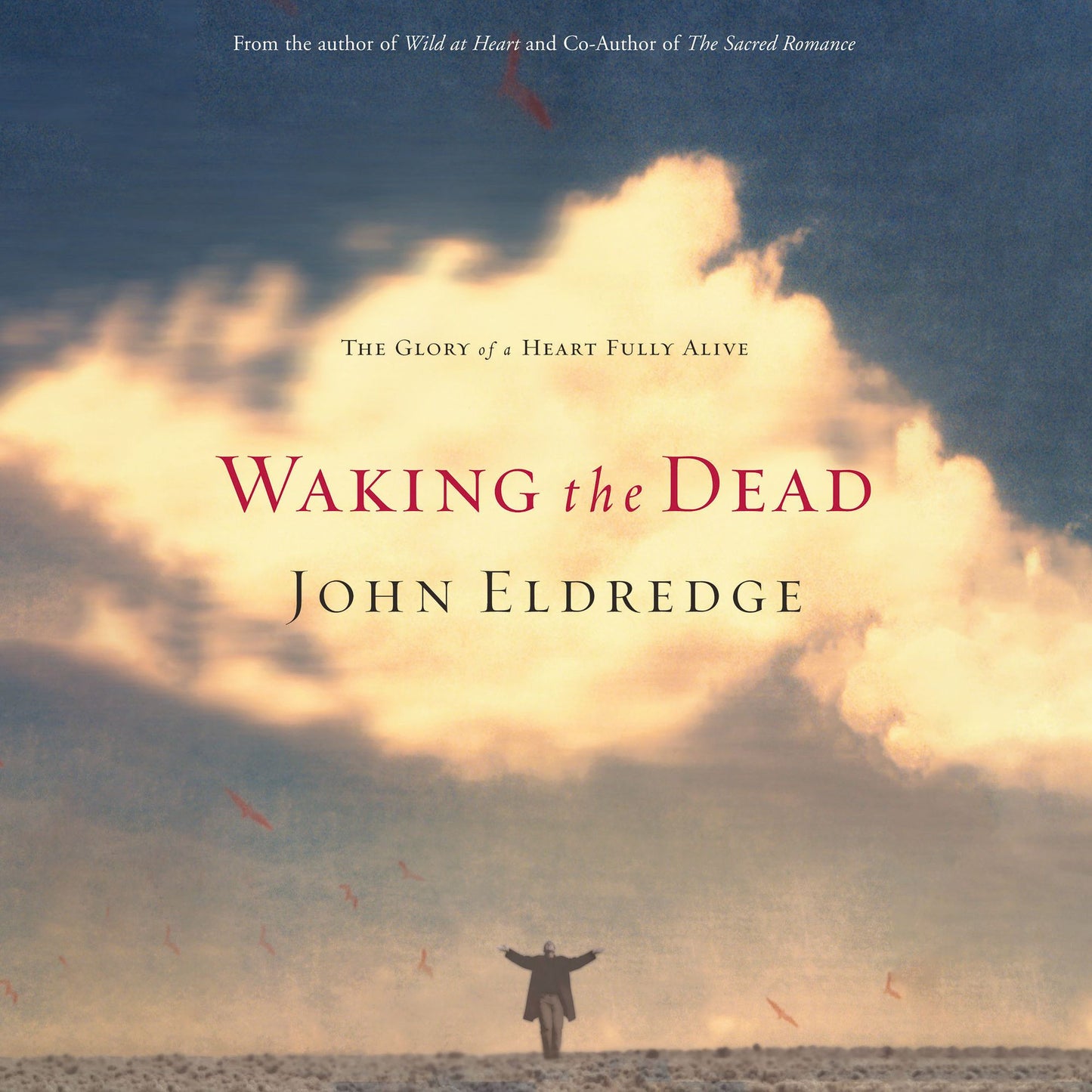 Waking the Dead: The Glory of a Heart Fully Alive (Abridged)