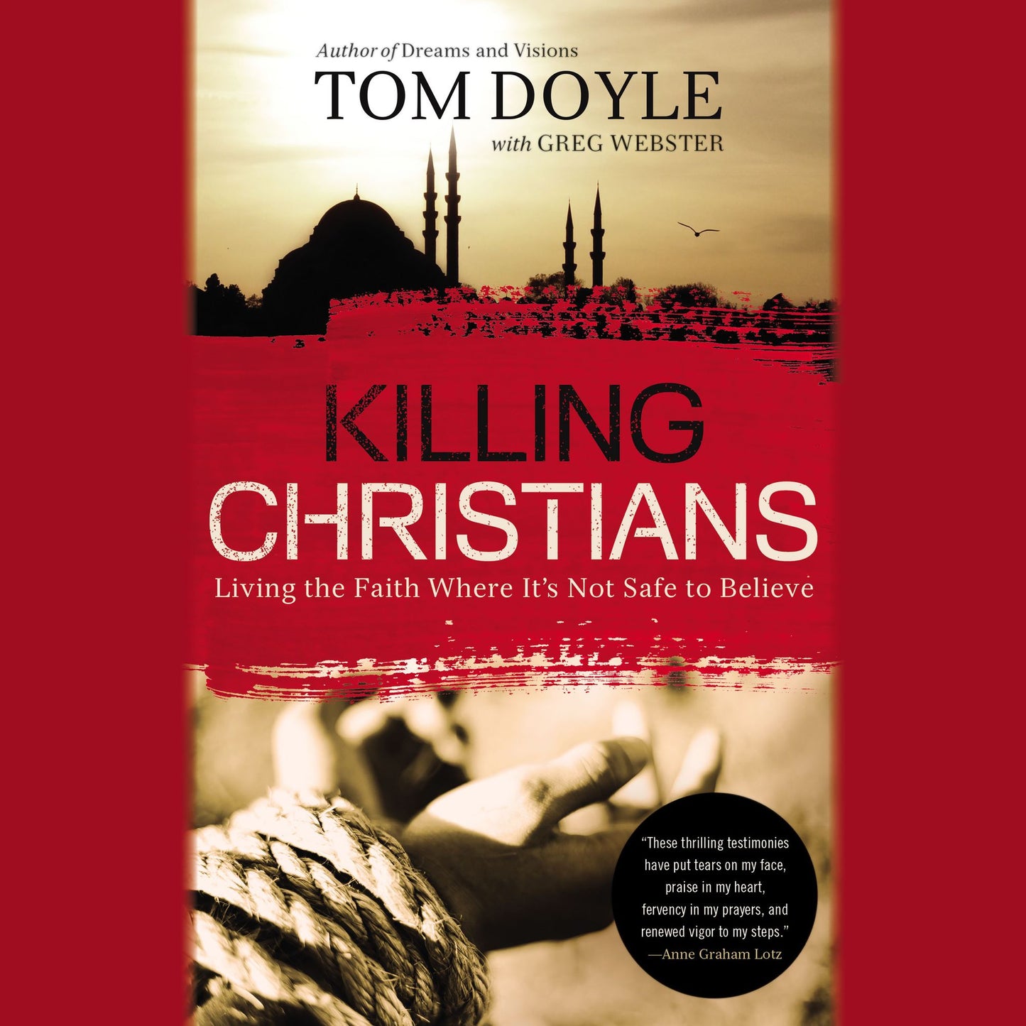 Killing Christians: Living the Faith Where It's Not Safe to Believe