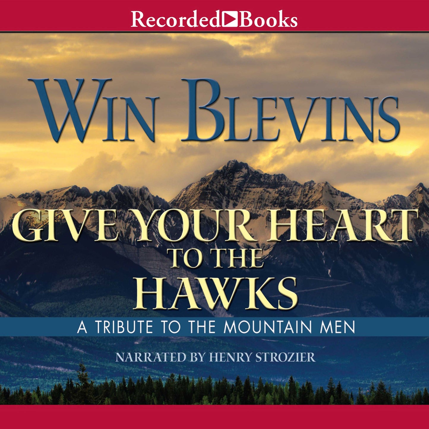 Give Your Heart to the Hawks : A Tribute to the Mountain Man