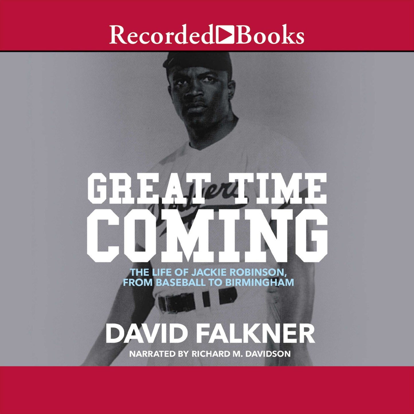 Great Time Coming: The Life of Jackie Robinson from Baseball to Birmingham