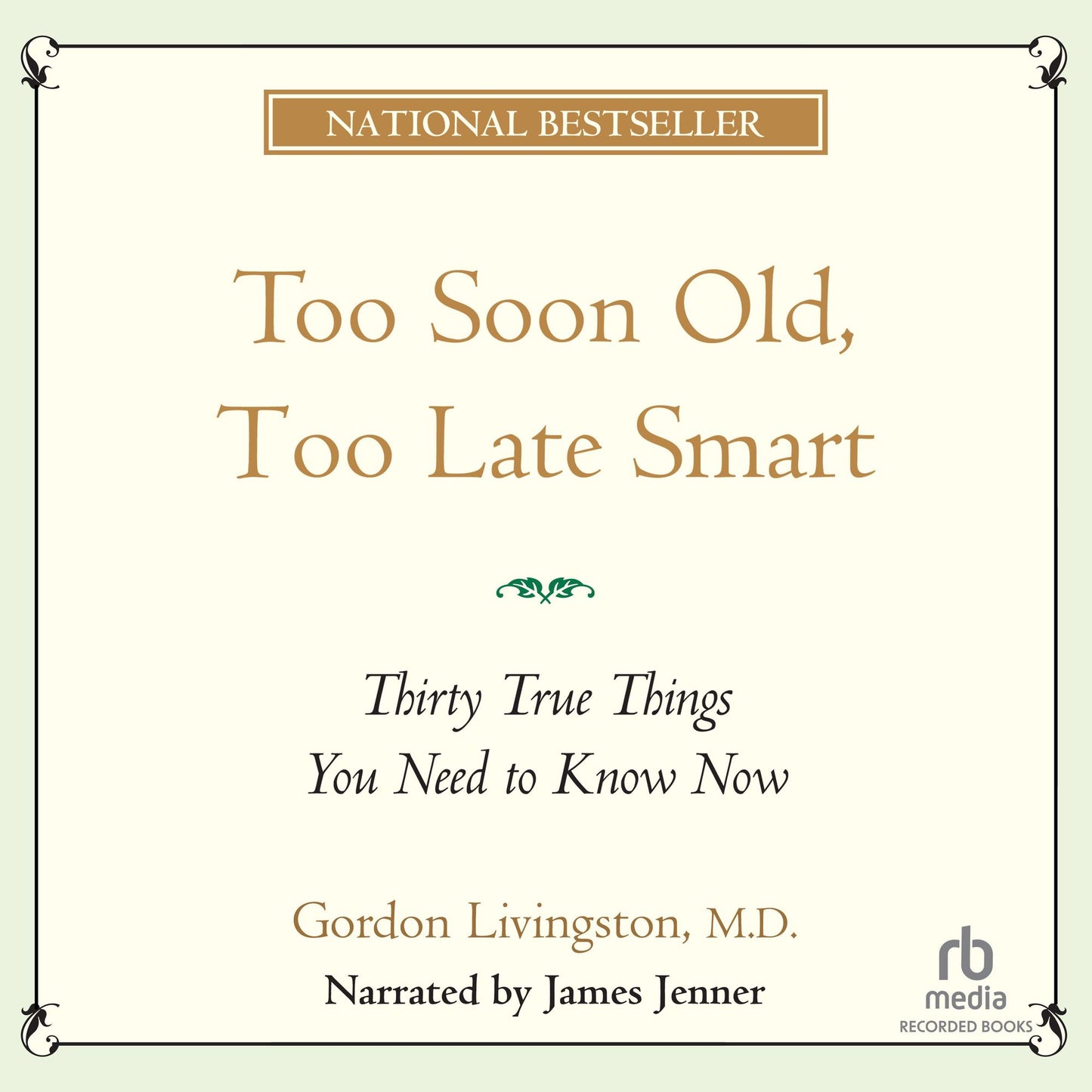 Too Soon Old Too Late Smart: Thirty True Things You Need to Know Now