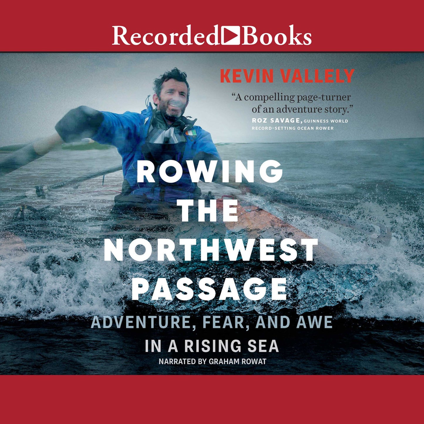 Rowing the Northwest Passage: Adventure, Fear, and Awe in a Rising Sea