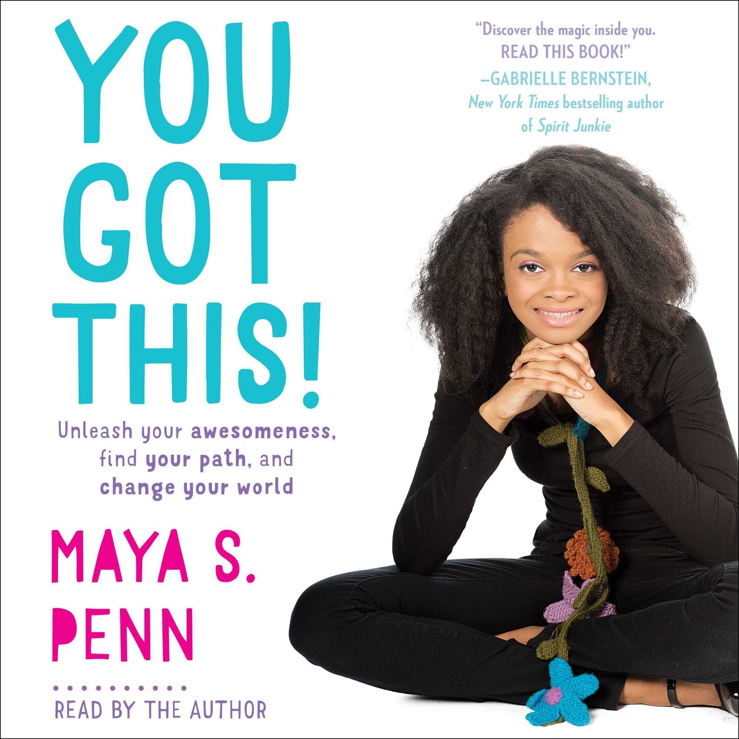 You Got This!: Unleash Your Awesomeness, Find Your Path, and Change Your World