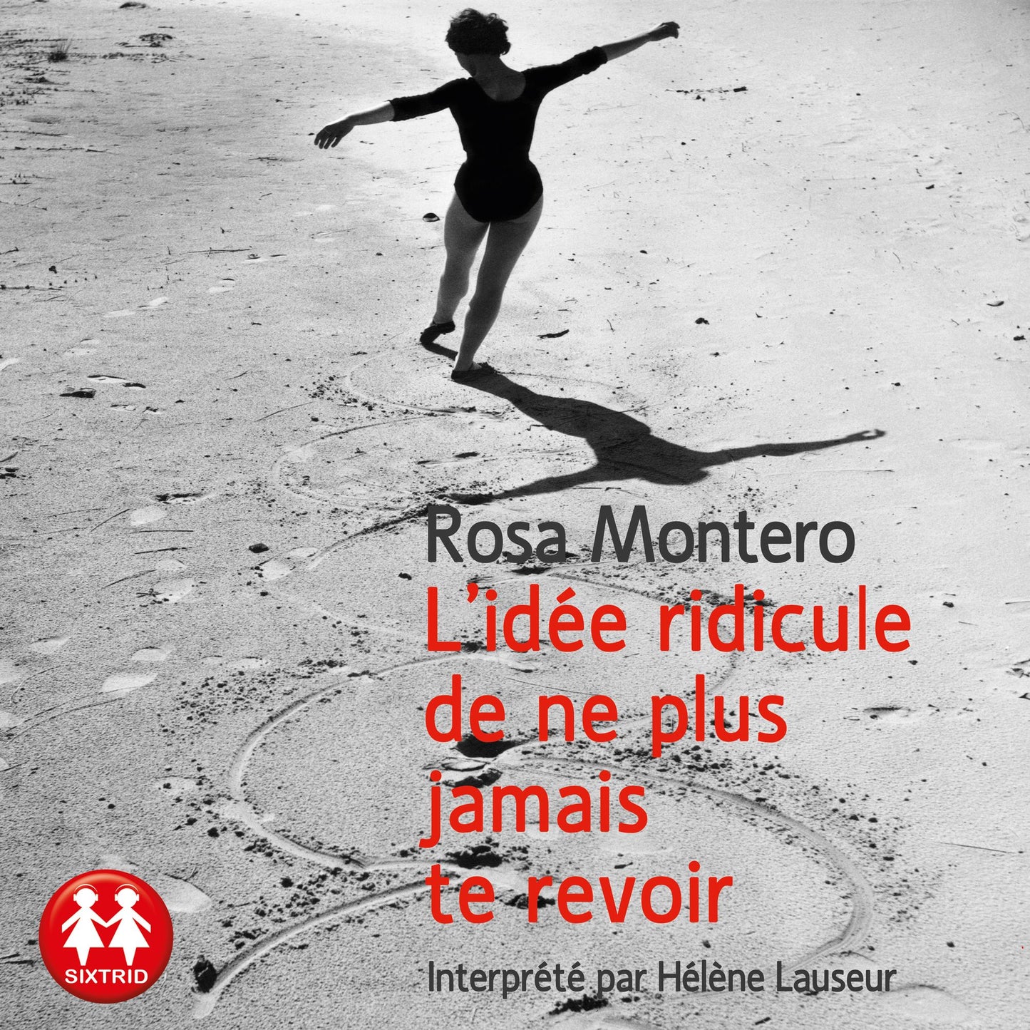 L'idée ridicule de ne plus jamais te revoir
