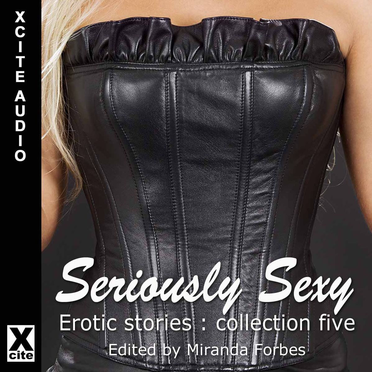 Seriously Sexy: Erotic Stories Collection Five (Abridged)