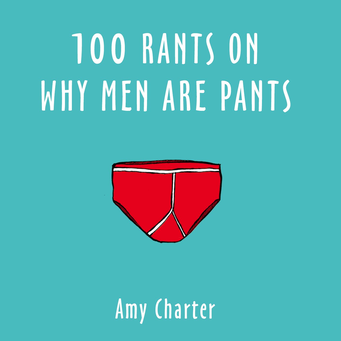 100 Rants on Why Men Are Pants