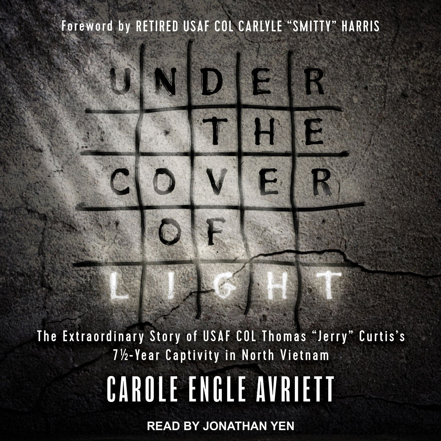 Under the Cover of Light: The Extraordinary Story of USAF COL Thomas "Jerry" Curtis's 7 1/2 -Year Captivity in North Vietnam