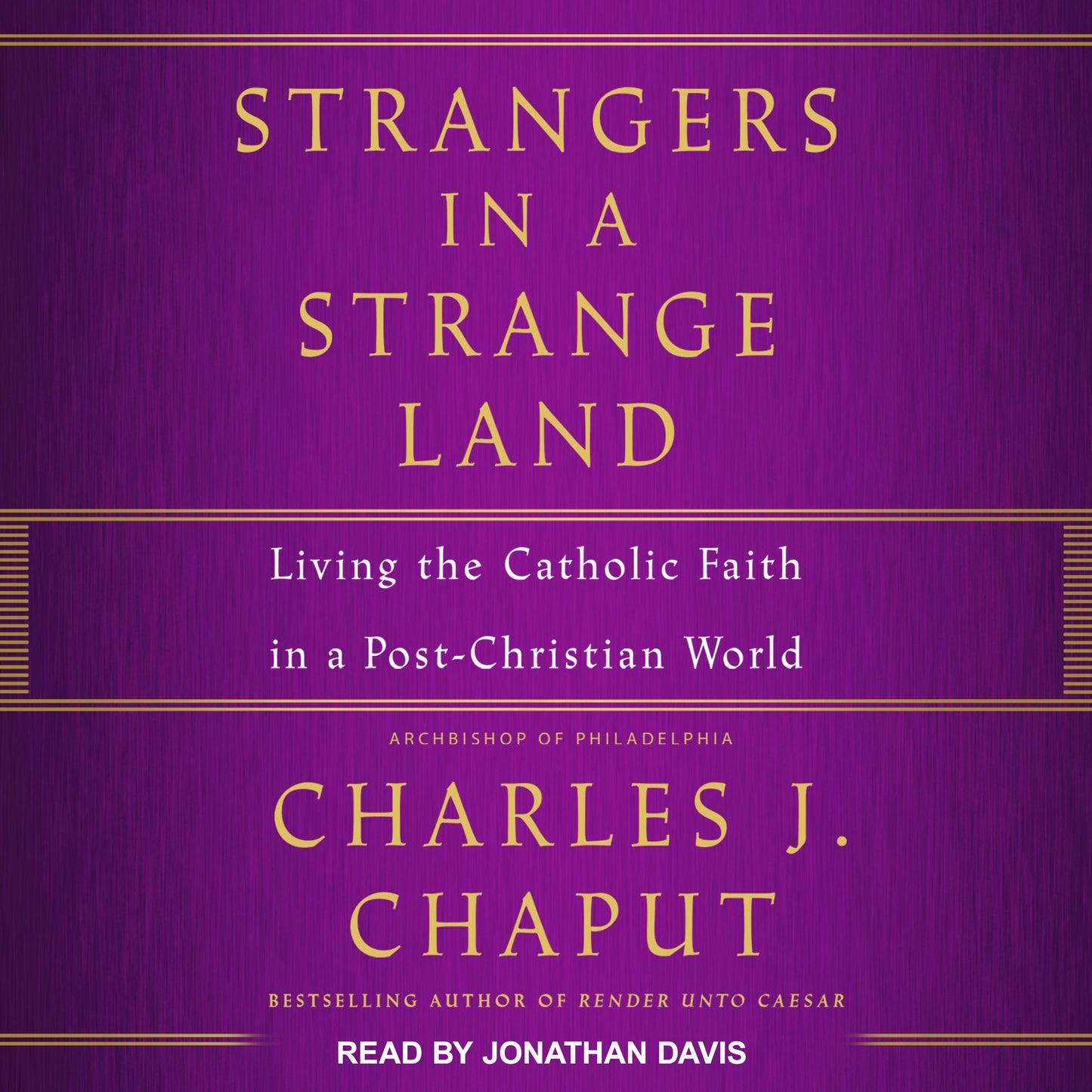 Strangers in a Strange Land: Living the Catholic Faith in a Post-Christian World