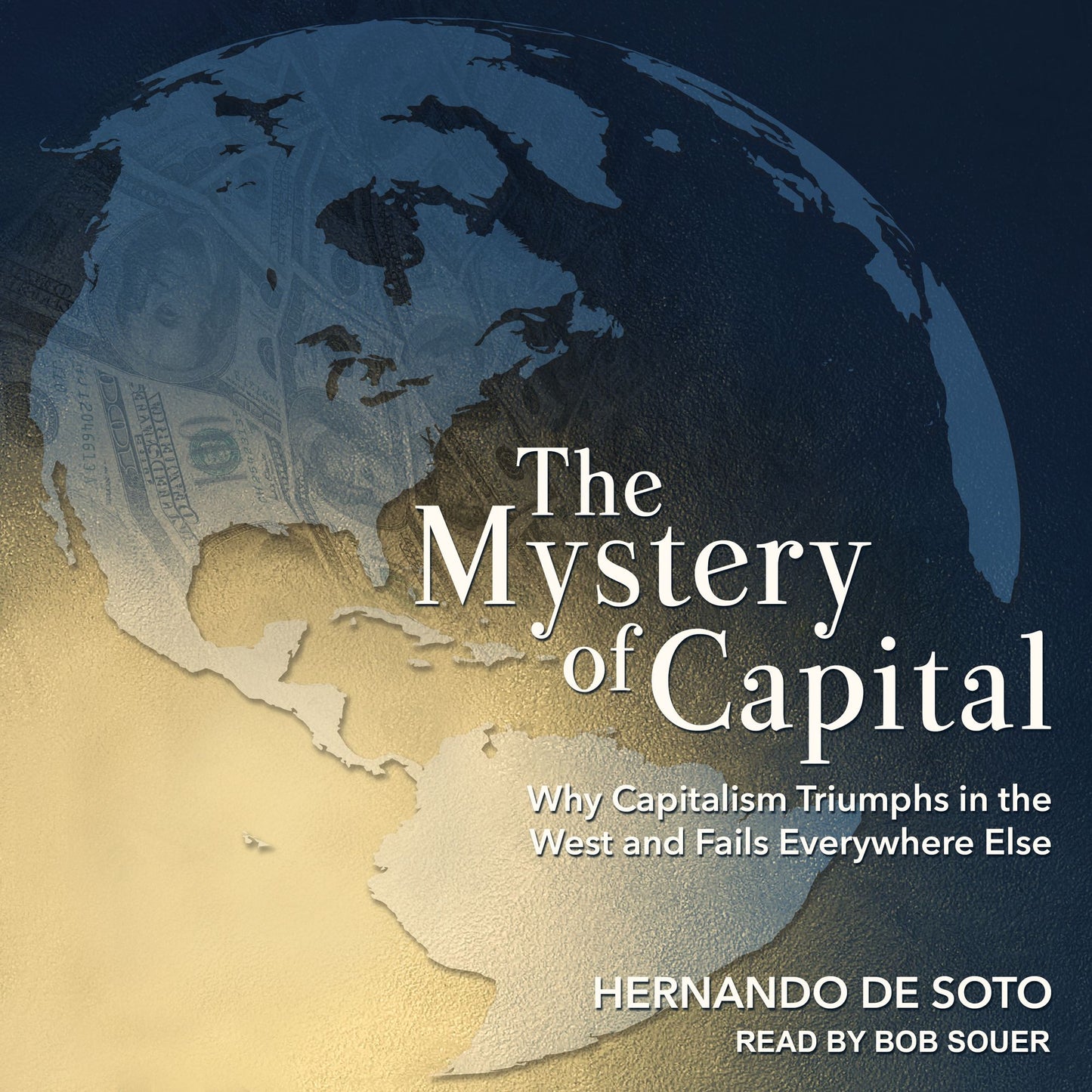 The Mystery of Capital: Why Capitalism Triumphs in the West and Fails Everywhere Else