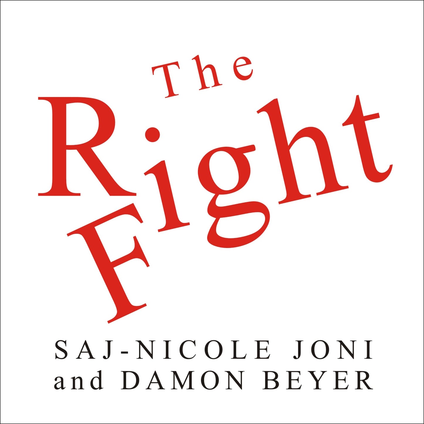 The Right Fight: How Great Leaders Use Healthy Conflict to Drive Performance, Innovation, and Value