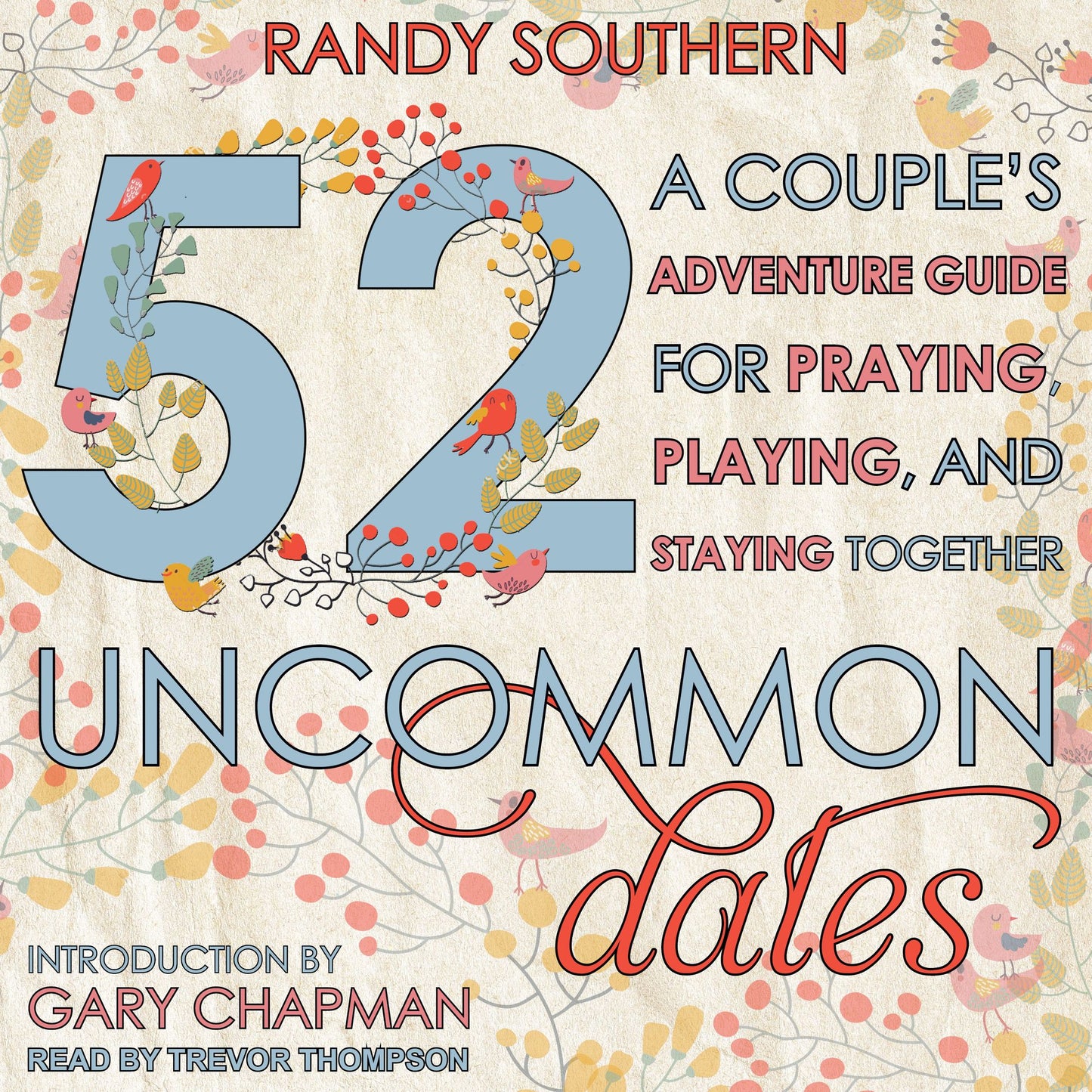 52 Uncommon Dates: A Couple's Adventure Guide for Praying, Playing, and Staying Together