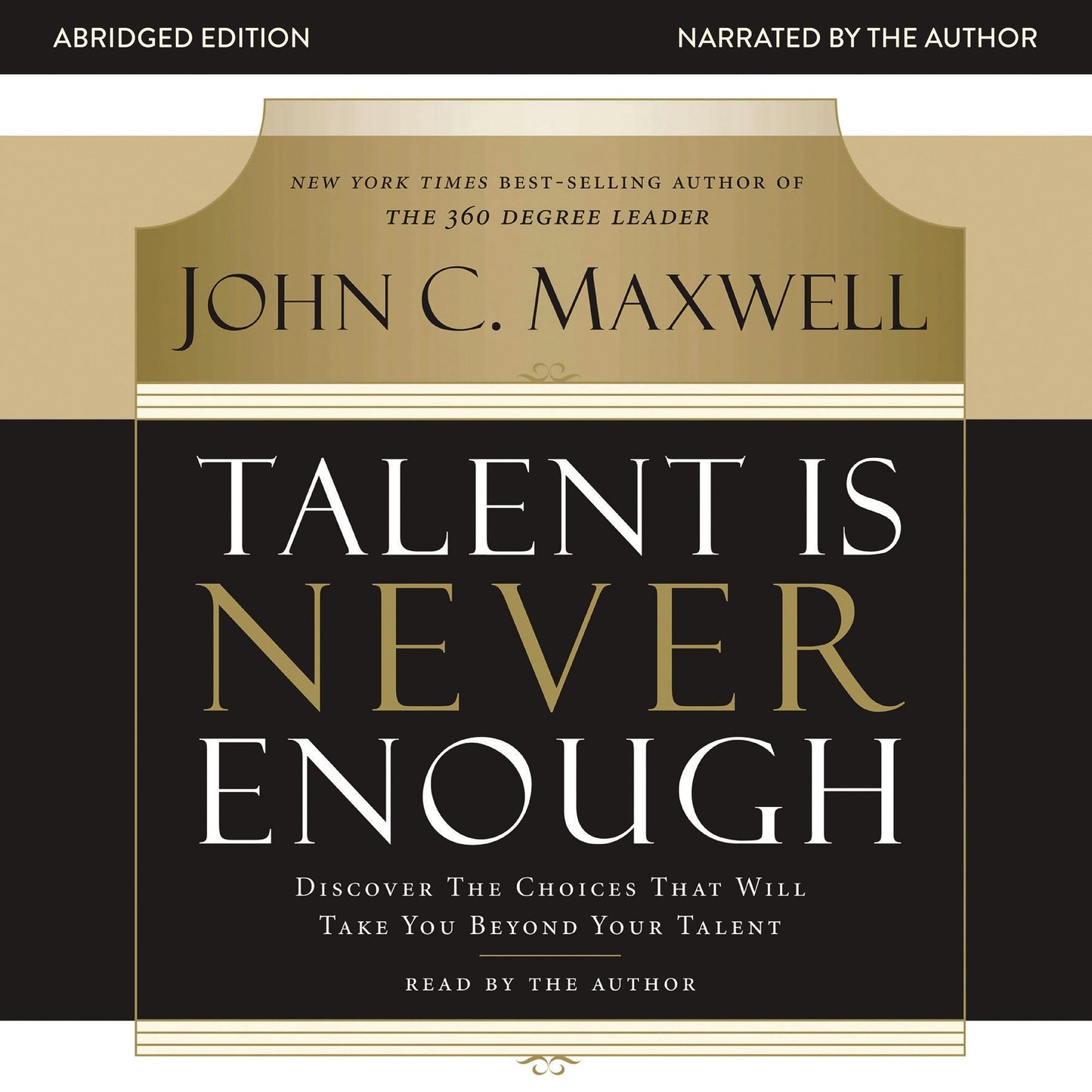Talent Is Never Enough: Discover the Choices That Will Take You Beyond Your Talent (Abridged)
