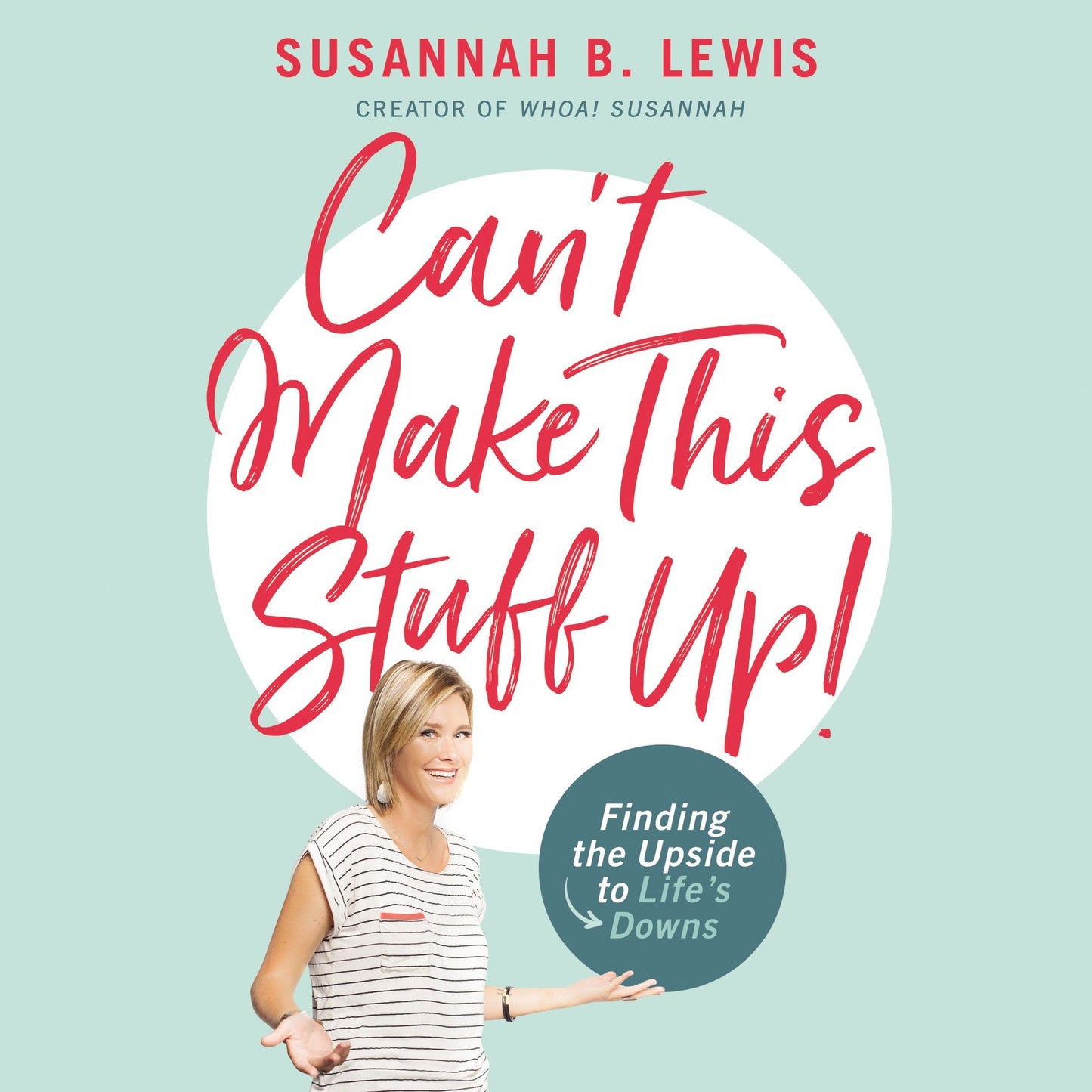 Can't Make This Stuff Up!: Finding the Upside to Life's Downs