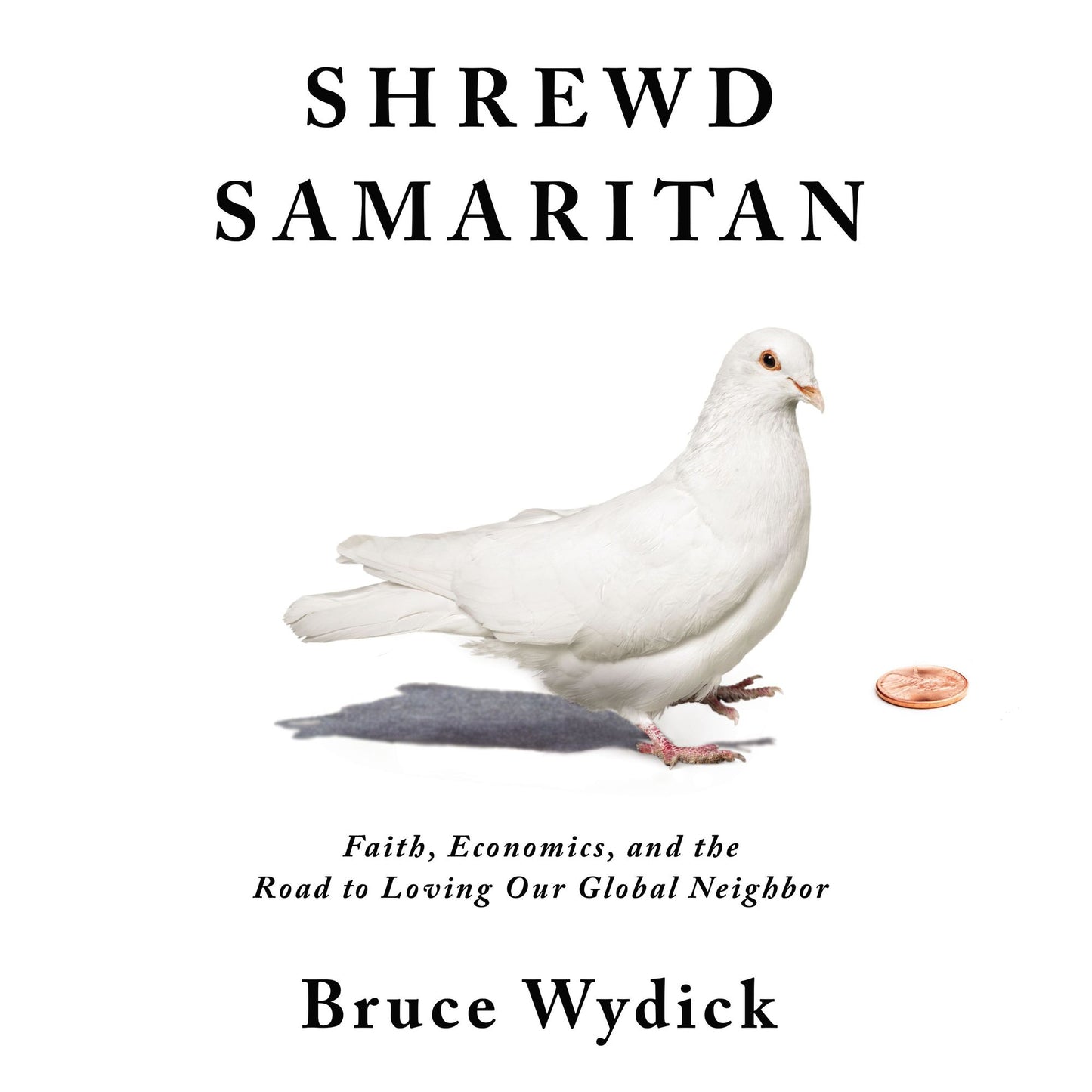 Shrewd Samaritan: Faith, Economics, and the Road to Loving Our Global Neighbor