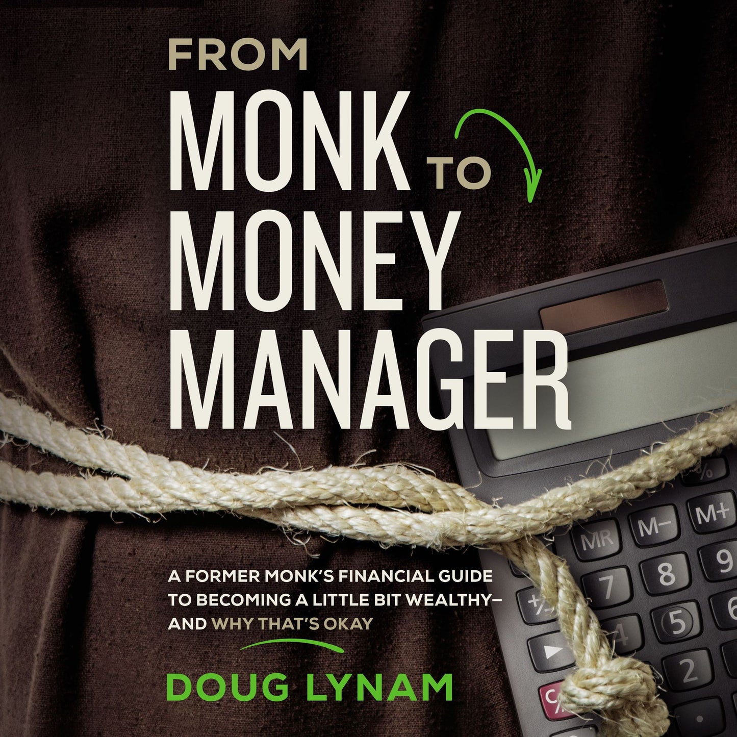 From Monk to Money Manager: Why It's Okay to Be a Little Bit Wealthy¿and How to Make It Happen