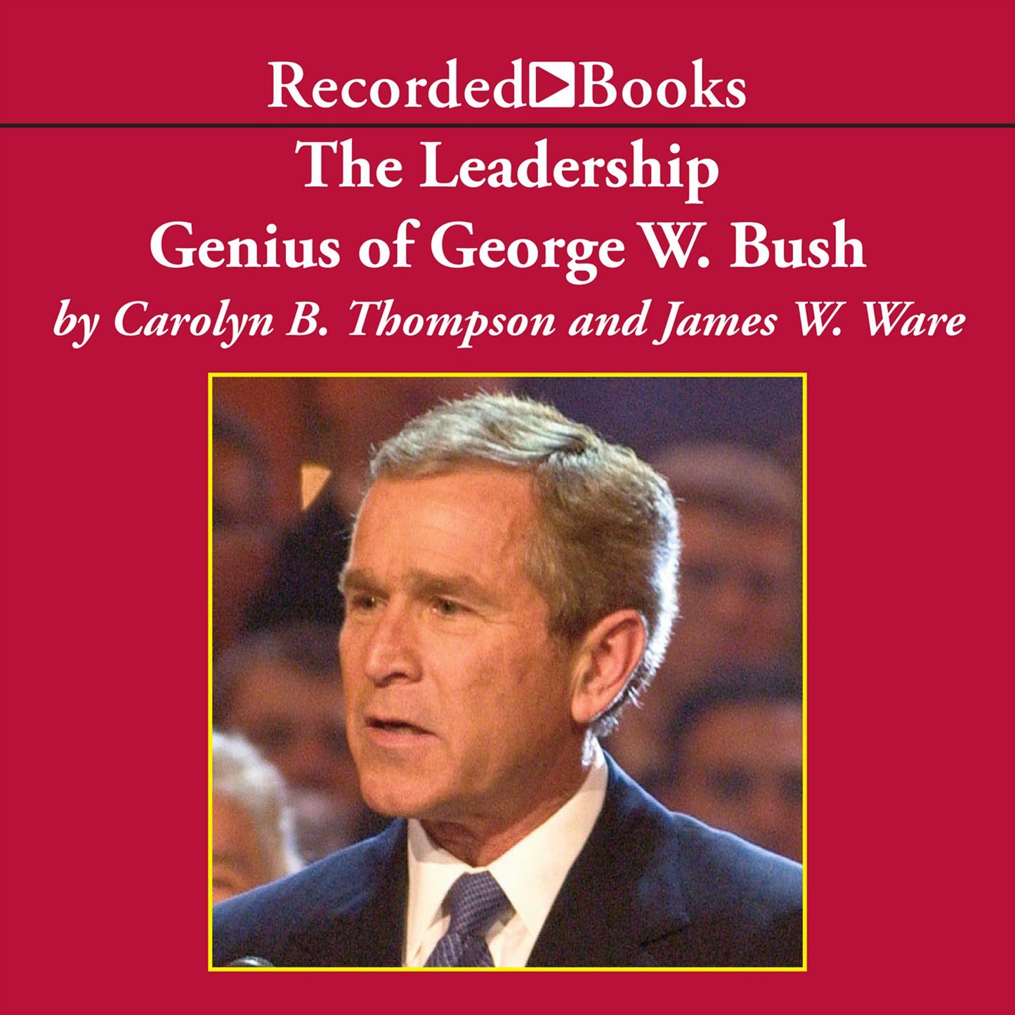 The Leadership Genius of George W. Bush