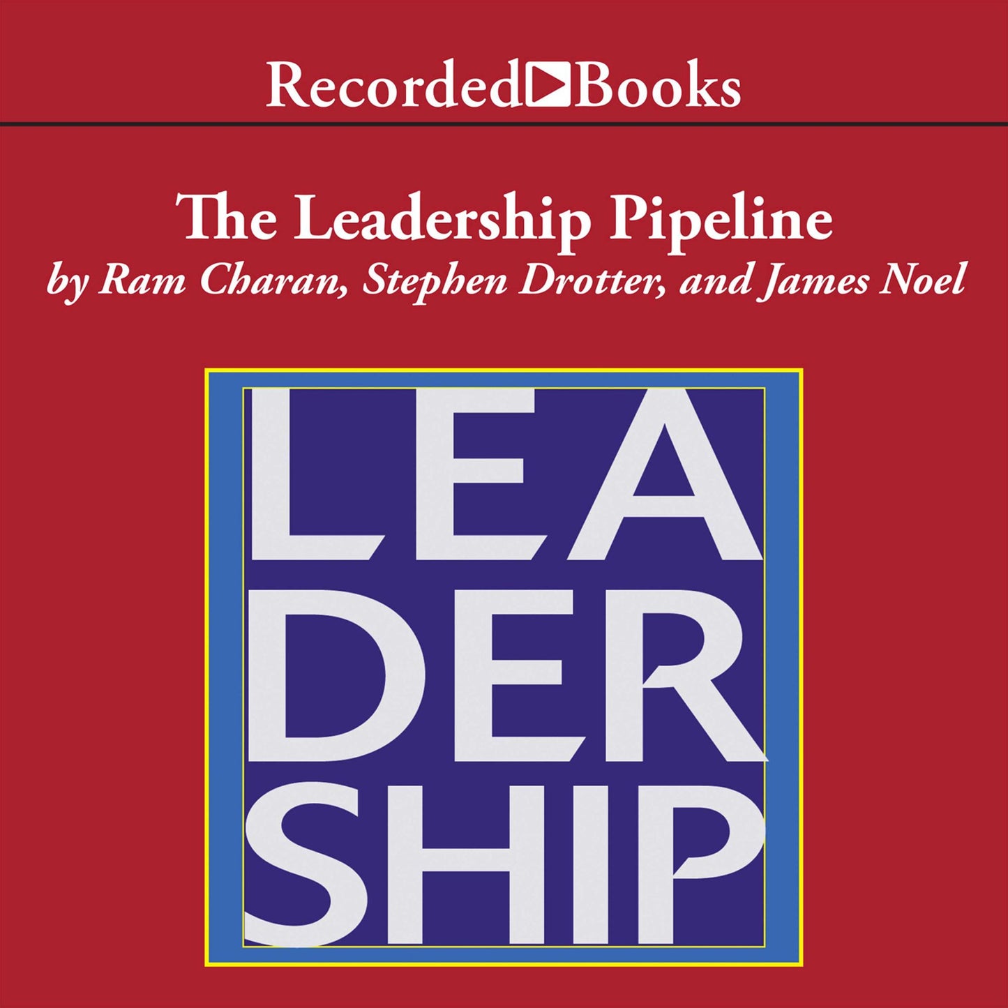The Leadership Pipeline: How to Build the Leadership Powered Company