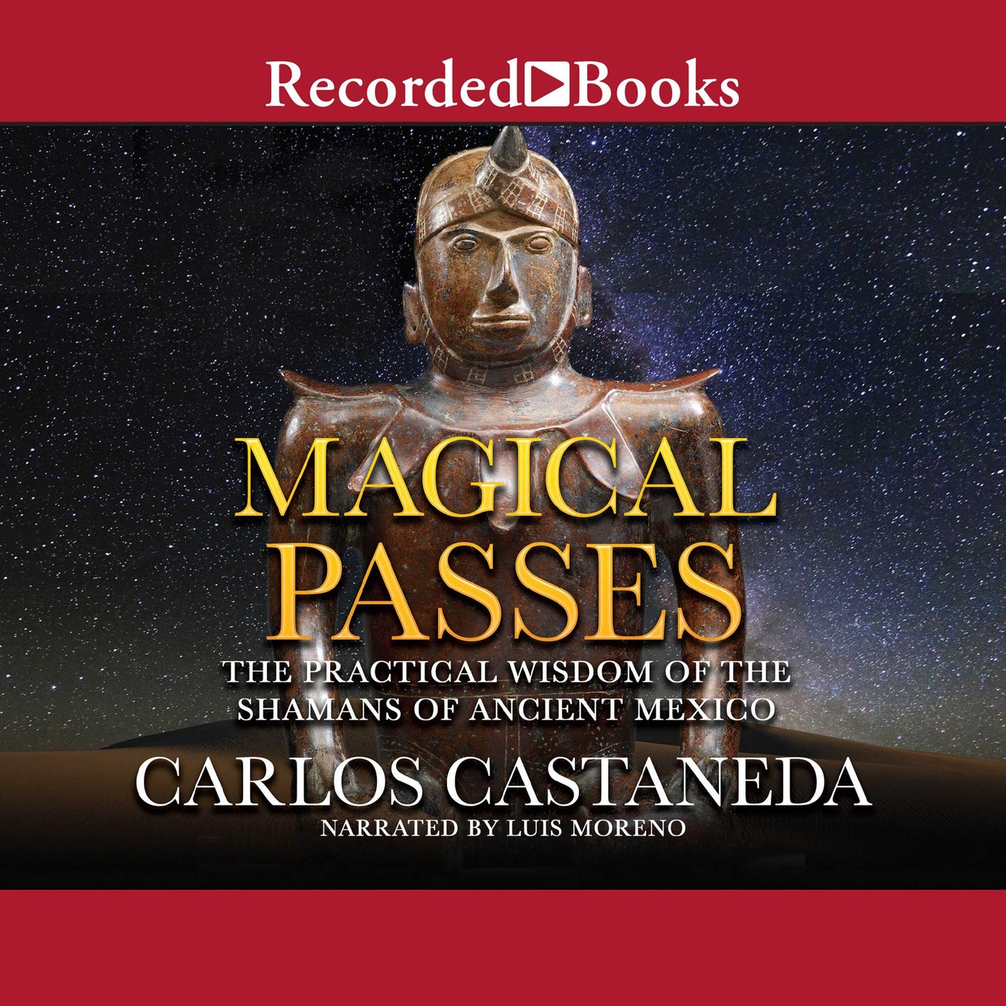 Magical Passes: The Practical Wisdom of the Shamans of Ancient Mexico