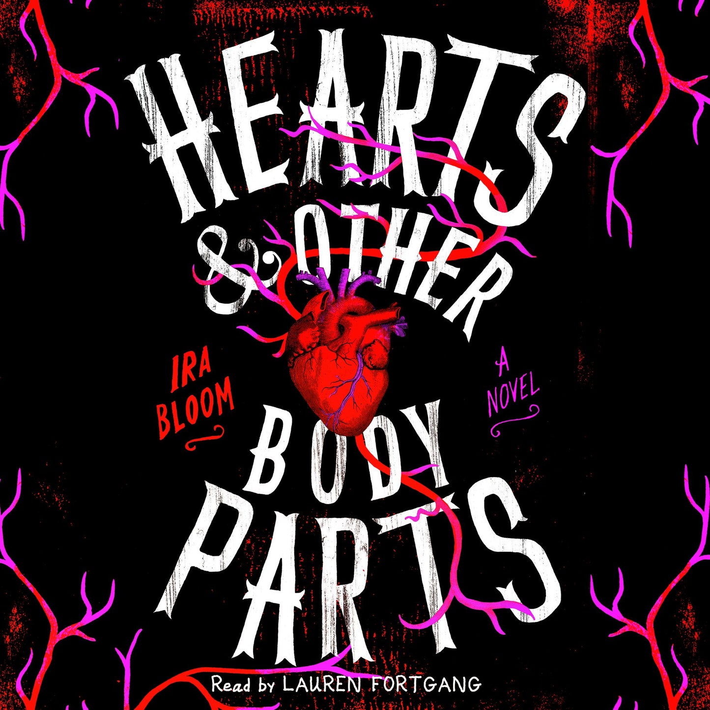 Hearts & Other Body Parts: A Novel