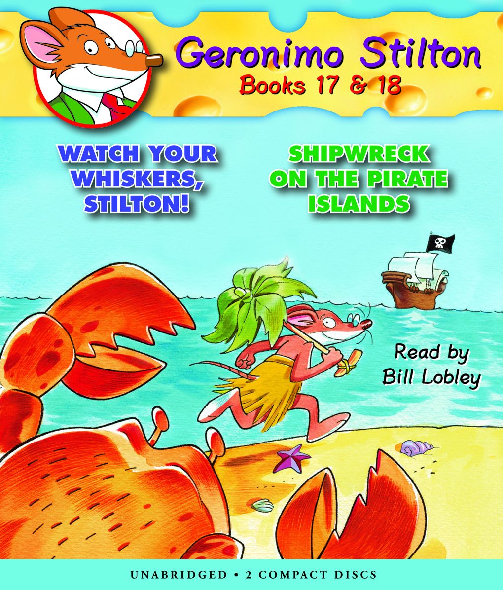 Geronimo Stilton: Books 17 & 18: #17 Watch Your Whiskers, Stilton!; #18 Shipwreck on the Pirate Islands