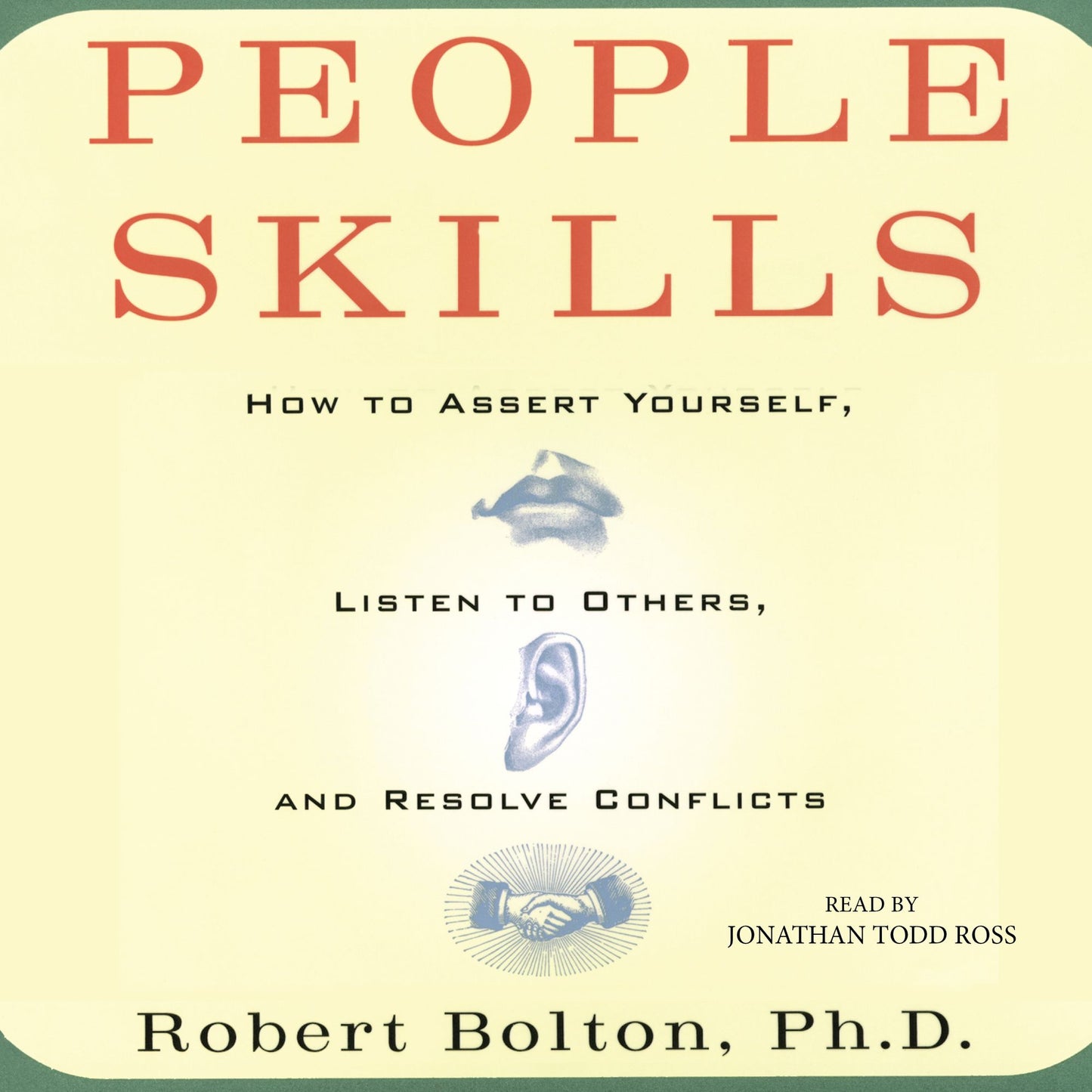 People Skills: How to Assert Yourself, Listen to Others, and Resolve Conflicts
