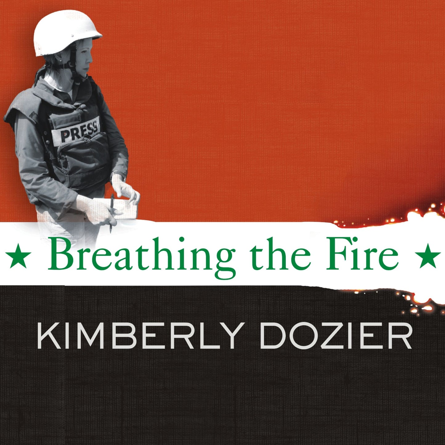 Breathing the Fire: Fighting to Report---and Survive---the War in Iraq