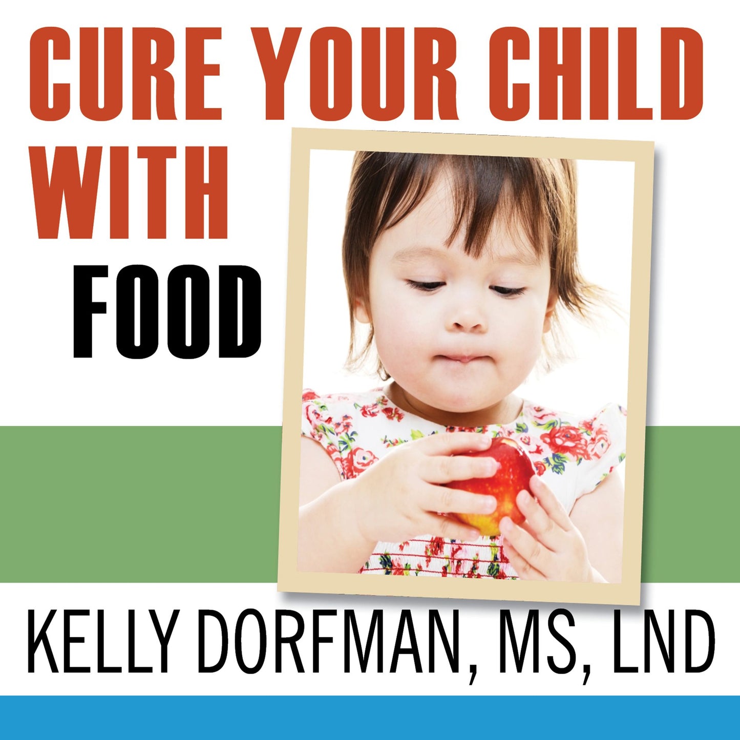 Cure Your Child with Food: The Hidden Connection Between Nutrition and Childhood Ailments