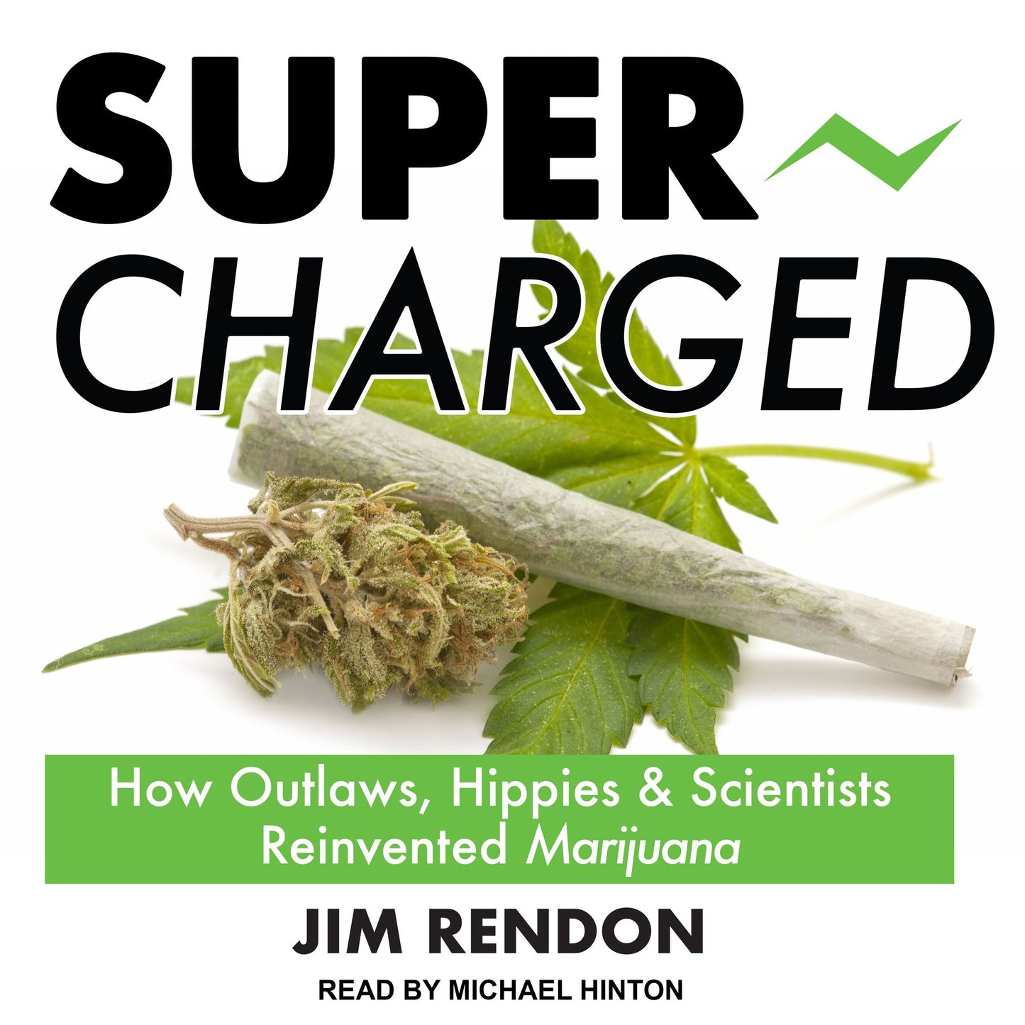 Super-Charged: How Outlaws, Hippies, and Scientists Reinvented Marijuana