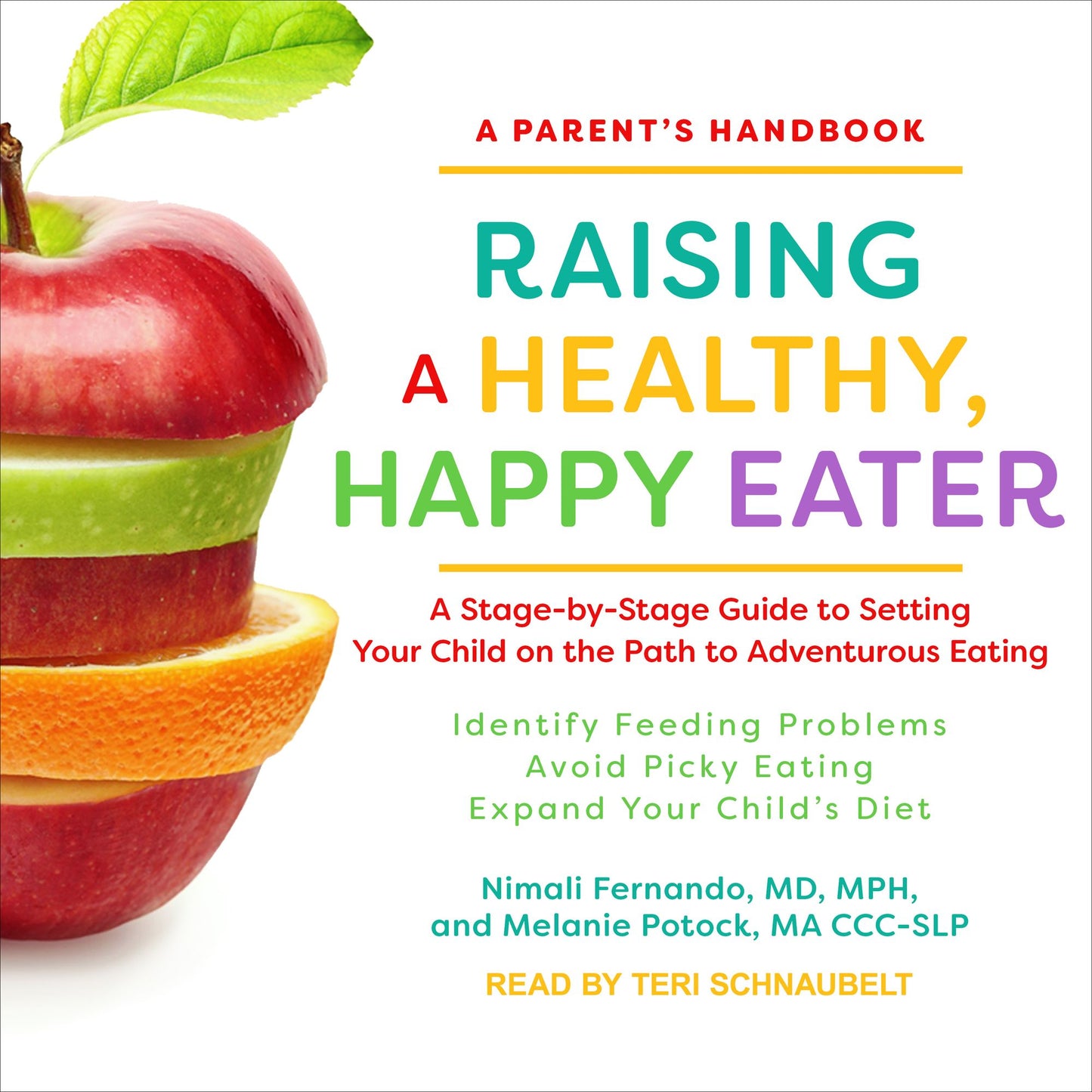 Raising a Healthy, Happy Eater: A Parent's Handbook: A Stage-by-Stage Guide to Setting Your Child on the Path to Adventurous Eating